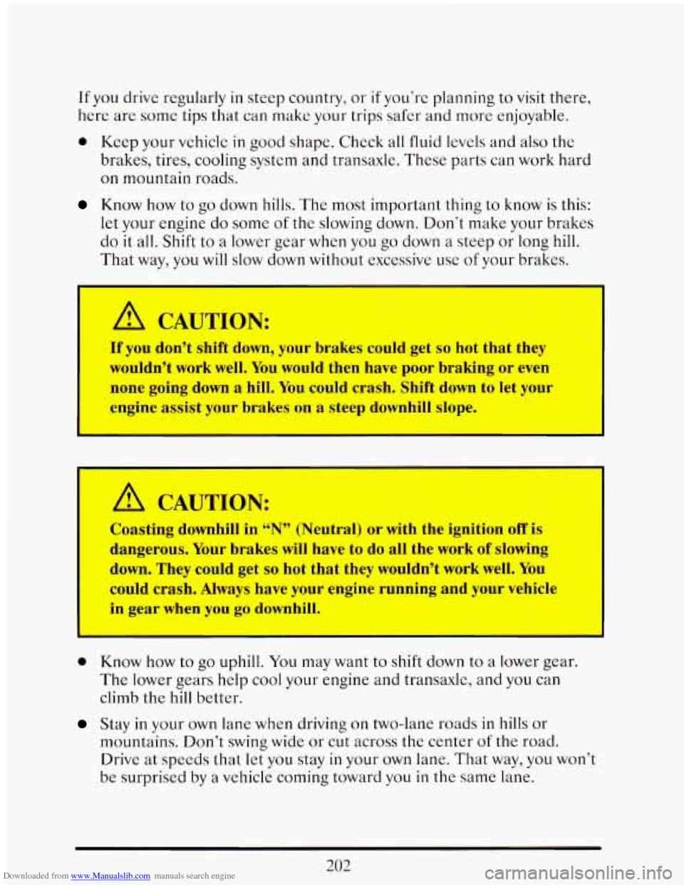 CADILLAC ELDORADO 1993 10.G Owners Manual Downloaded from www.Manualslib.com manuals search engine If you drive regularly in steep country, or if you’re planning to visit there,
here are some tips that can
make your trips safer CADILLAC ELDORADO 1993 10.G Owners Manual Downloaded from www.Manualslib.com manuals search engine If you drive regularly in steep country, or if you’re planning to visit there,
here are some tips that can
make your trips safer