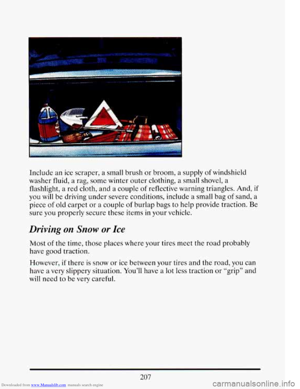 CADILLAC ELDORADO 1993 10.G Owners Manual Downloaded from www.Manualslib.com manuals search engine h
Include an ice scraper, a small brush or broom, a supply of windshield
washer fluid, a rag, some winter outer clothing, a s CADILLAC ELDORADO 1993 10.G Owners Manual Downloaded from www.Manualslib.com manuals search engine h
Include an ice scraper, a small brush or broom, a supply of windshield
washer fluid, a rag, some winter outer clothing, a s
