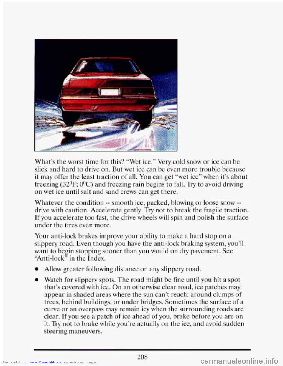 CADILLAC ELDORADO 1993 10.G Owners Manual Downloaded from www.Manualslib.com manuals search engine What’s the worst time for this? “Wet ice.” Very cold snow or ice can be
slick and hard
to drive on. But wet ice can be ev CADILLAC ELDORADO 1993 10.G Owners Manual Downloaded from www.Manualslib.com manuals search engine What’s the worst time for this? “Wet ice.” Very cold snow or ice can be
slick and hard
to drive on. But wet ice can be ev