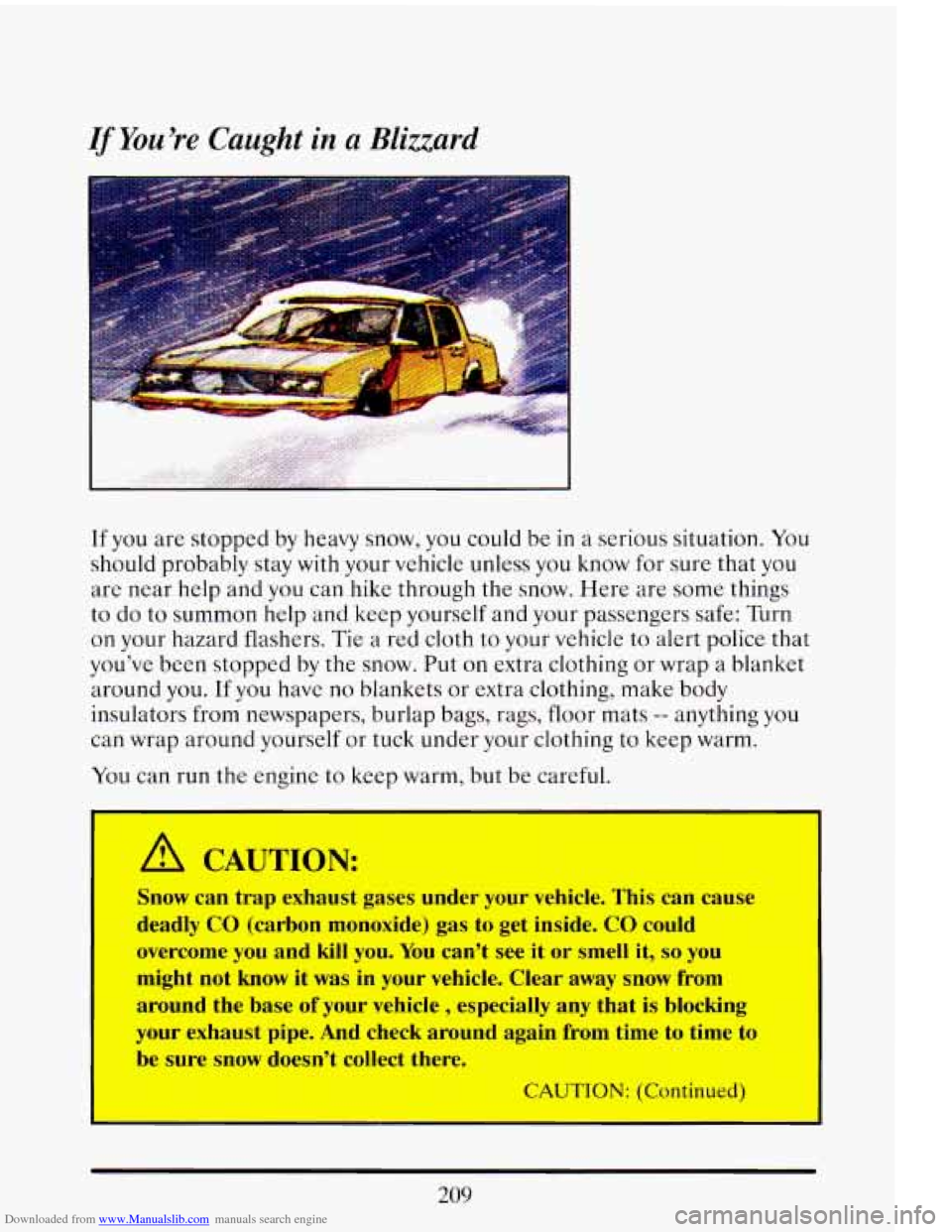 CADILLAC ELDORADO 1993 10.G Owners Manual Downloaded from www.Manualslib.com manuals search engine If You’re Caught in a Blizzard
If you are stopped by heavy snow, you could be in a serious situation. You
should probably stay wit CADILLAC ELDORADO 1993 10.G Owners Manual Downloaded from www.Manualslib.com manuals search engine If You’re Caught in a Blizzard
If you are stopped by heavy snow, you could be in a serious situation. You
should probably stay wit