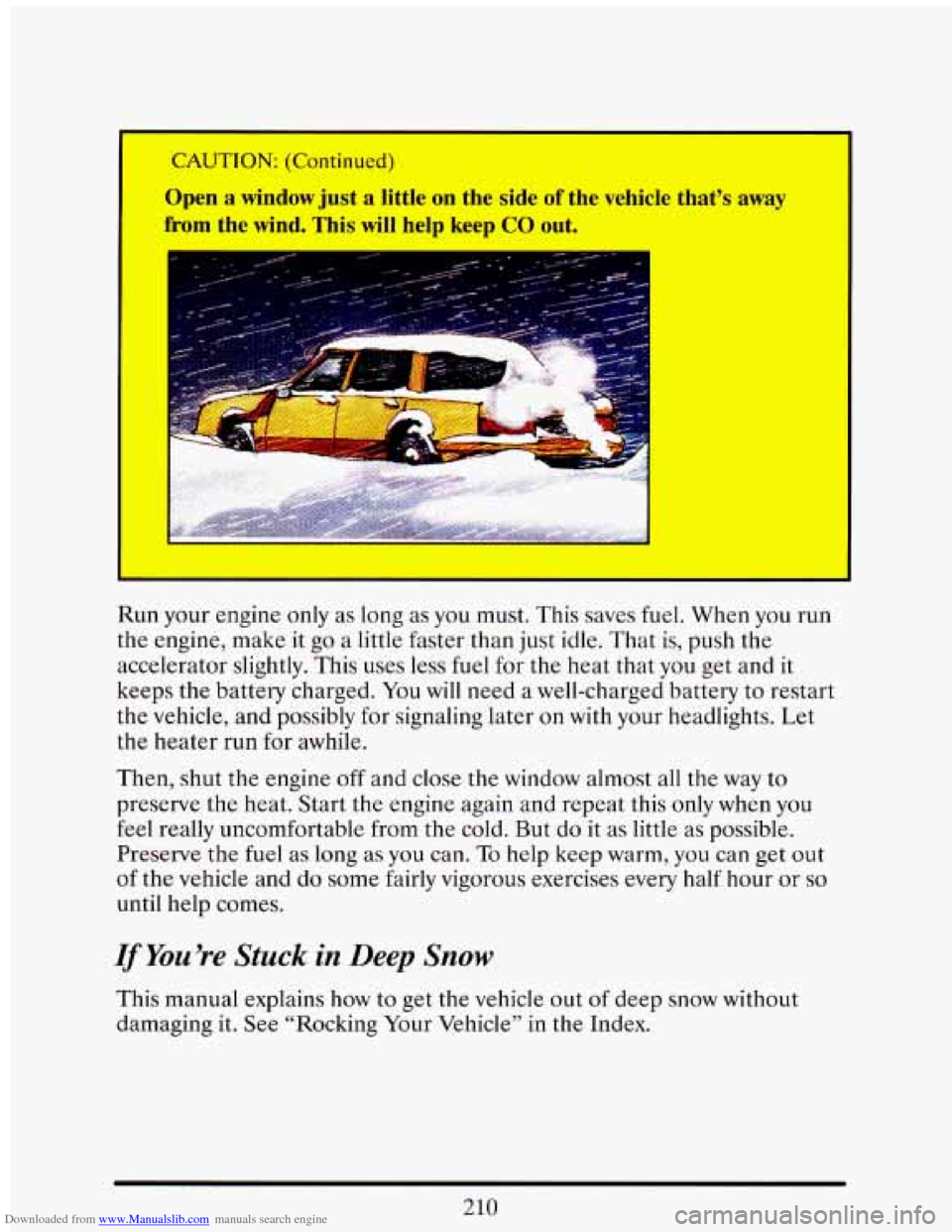 CADILLAC ELDORADO 1993 10.G Owners Manual Downloaded from www.Manualslib.com manuals search engine Open a window just a little on the side of the vehicle that’s away
from the wind. This will help keep GO out.
Run your engine only as CADILLAC ELDORADO 1993 10.G Owners Manual Downloaded from www.Manualslib.com manuals search engine Open a window just a little on the side of the vehicle that’s away
from the wind. This will help keep GO out.
Run your engine only as