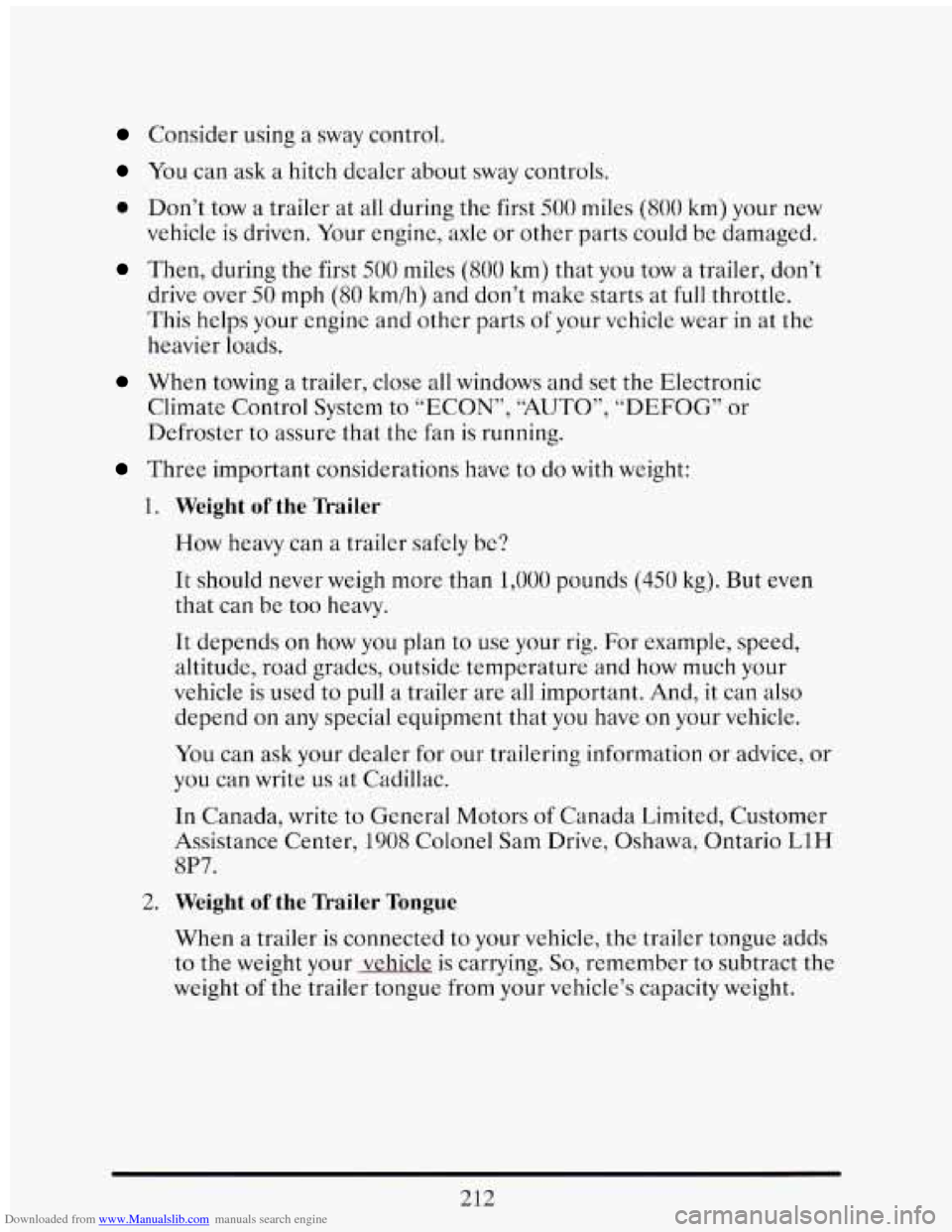 CADILLAC ELDORADO 1993 10.G Owners Manual Downloaded from www.Manualslib.com manuals search engine Consider using a sway control.
You can ask a hitch dealer about sway controls.
0 Don’t tow a trailer at all during the first 500 mi CADILLAC ELDORADO 1993 10.G Owners Manual Downloaded from www.Manualslib.com manuals search engine Consider using a sway control.
You can ask a hitch dealer about sway controls.
0 Don’t tow a trailer at all during the first 500 mi