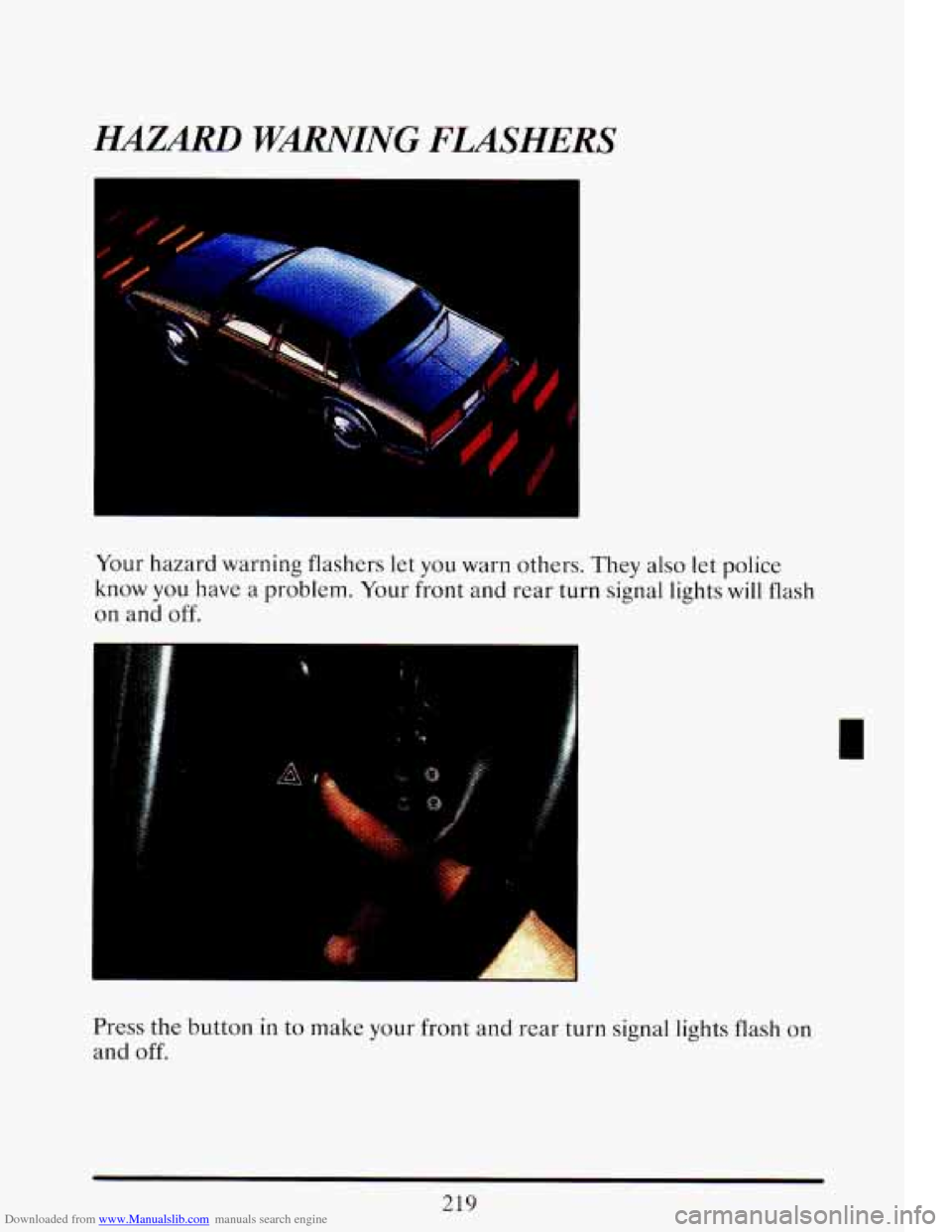 CADILLAC ELDORADO 1993 10.G Owners Manual Downloaded from www.Manualslib.com manuals search engine HAZARD WMING FLASHERS 
. 
Your hazard  warning  flashers  let  you warn  others. They also let police 
know  you 
have a  problem.  Your front 