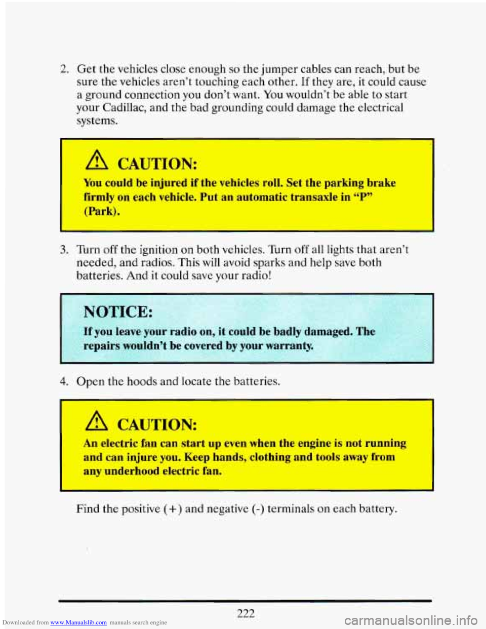 CADILLAC ELDORADO 1993 10.G Owners Manual Downloaded from www.Manualslib.com manuals search engine 2. Get  the vehicles close  enough so the  jumper cables  can  reach,  but  be 
sure  the  vehicles  aren’t  touching  each  other. 
If they 