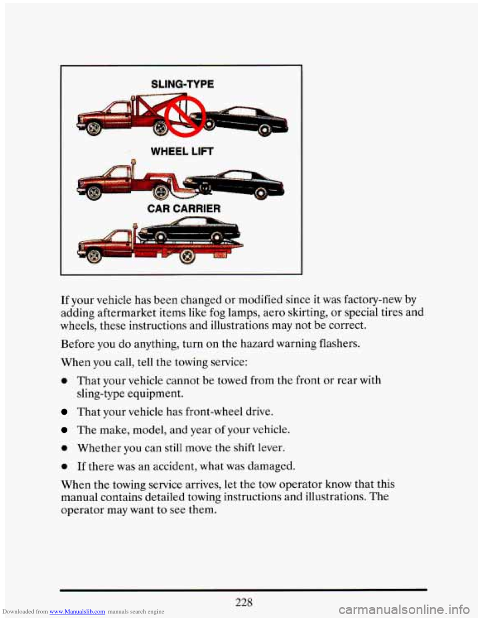 CADILLAC ELDORADO 1993 10.G Owners Manual Downloaded from www.Manualslib.com manuals search engine I SLING-TYPE
WHEEL LIFT
If your vehicle has been changed or modified since it was factory-new by
adding aftermarket items like fog CADILLAC ELDORADO 1993 10.G Owners Manual Downloaded from www.Manualslib.com manuals search engine I SLING-TYPE
WHEEL LIFT
If your vehicle has been changed or modified since it was factory-new by
adding aftermarket items like fog