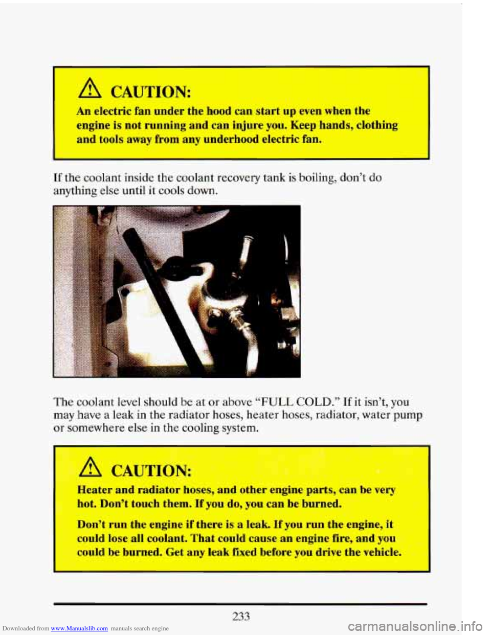 CADILLAC ELDORADO 1993 10.G Owners Manual Downloaded from www.Manualslib.com manuals search engine I
A CAUTION:
An electric fan under the hood can start up even when the
engine is not running and can injure you. Keep hands, CADILLAC ELDORADO 1993 10.G Owners Manual Downloaded from www.Manualslib.com manuals search engine I
A CAUTION:
An electric fan under the hood can start up even when the
engine is not running and can injure you. Keep hands,