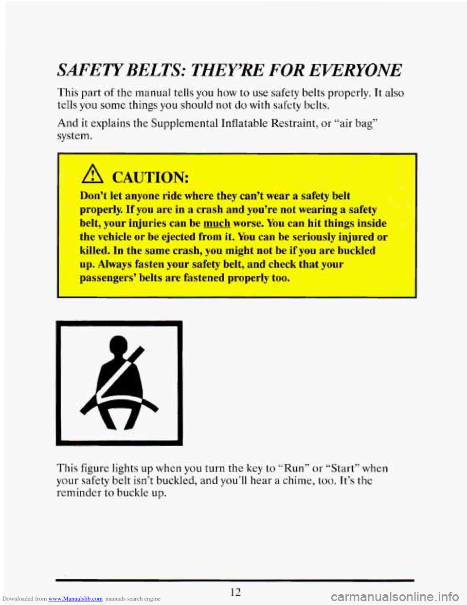 CADILLAC ELDORADO 1993 10.G Owners Manual Downloaded from www.Manualslib.com manuals search engine SAFETY BELTS: THEY’RE FOR EVERYONE 
This part of the  manual tells you how to use  safety  belts properly. It also 
tells  you some  things  