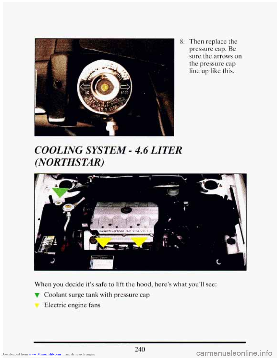 CADILLAC ELDORADO 1993 10.G Owners Manual Downloaded from www.Manualslib.com manuals search engine _. . .._ .. - I *- 
8. Then  replace the 
pressure  cap. Be 
sure  the  arrows on 
the  pressure  cap 
line 
up like this. 
COOLING SYSTEM - 4.