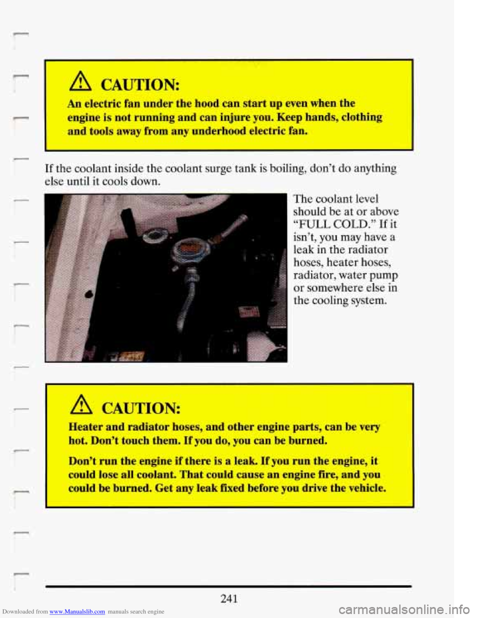 CADILLAC ELDORADO 1993 10.G Owners Manual Downloaded from www.Manualslib.com manuals search engine T 
I A CAUTION: 
An electric fan  under  the  hood can  start  up  even when  the 
engine 
is not  running  and  can  injure  you. Keep  hands,