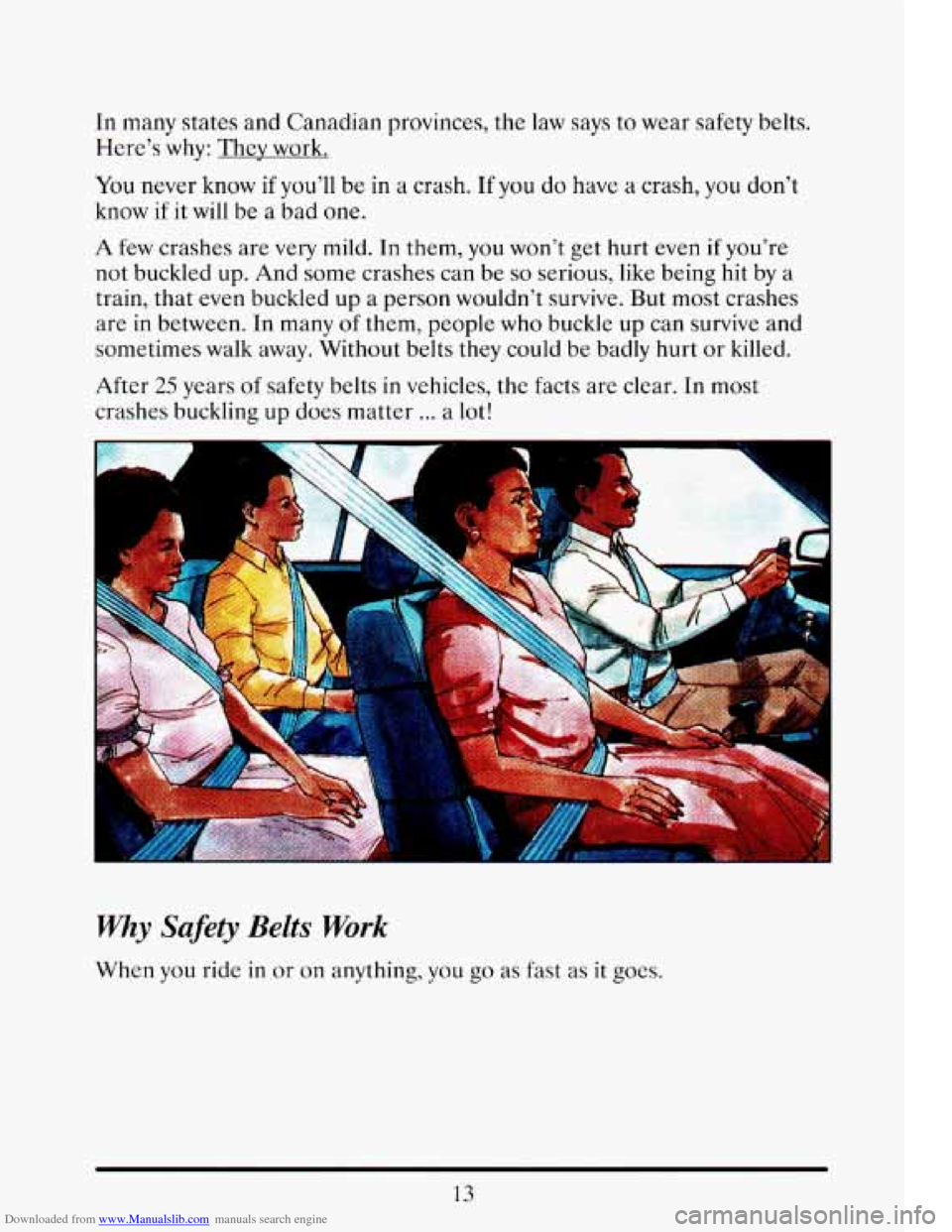 CADILLAC ELDORADO 1993 10.G Owners Manual Downloaded from www.Manualslib.com manuals search engine In many  states  and  Canadian  provinces, the law says to  wear  safety belts. 
Here’s why: They work. 
You never know if you’ll be in a c