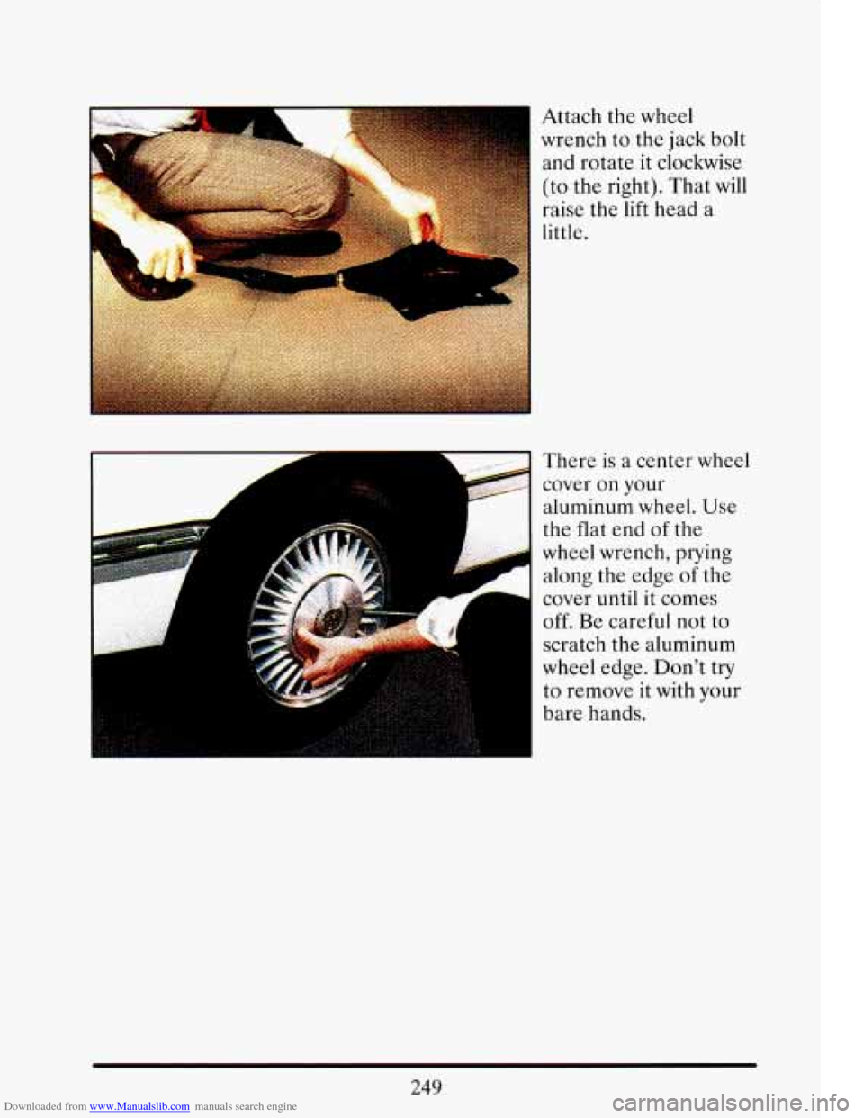 CADILLAC ELDORADO 1993 10.G Owners Manual Downloaded from www.Manualslib.com manuals search engine Attach  the  wheel 
wrench  to 
the jack  bolt 
and  rotate  it  clockwise 
(to  the  right). That 
will 
raise the lift head  a 
k.-....--."- 