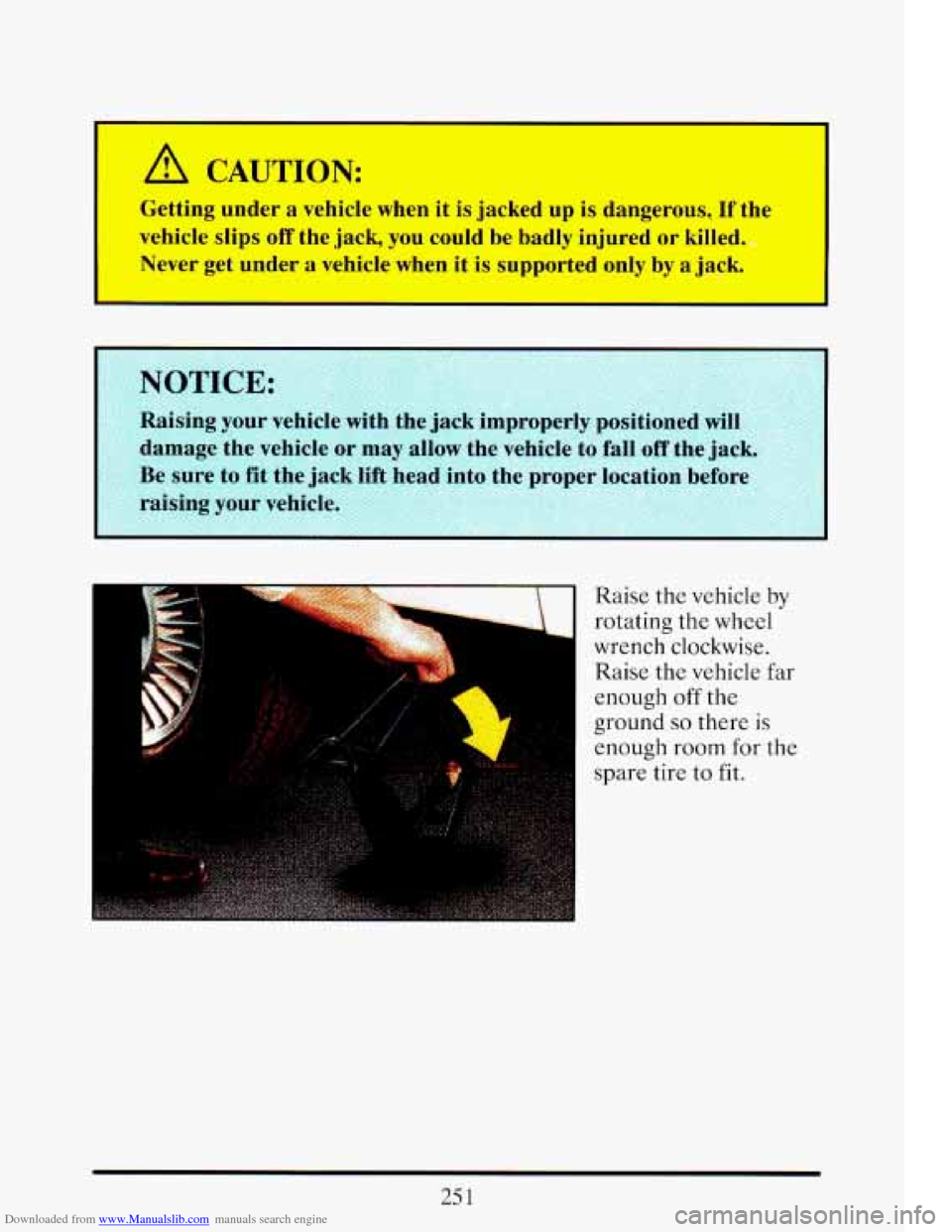 CADILLAC ELDORADO 1993 10.G Owners Manual Downloaded from www.Manualslib.com manuals search engine A CAUTION: 
Getting  under  a  vehicle when it is jacked up is dangerous., If the 
vehicle  slips 
off the  jack,  you  could  be  badly  injur