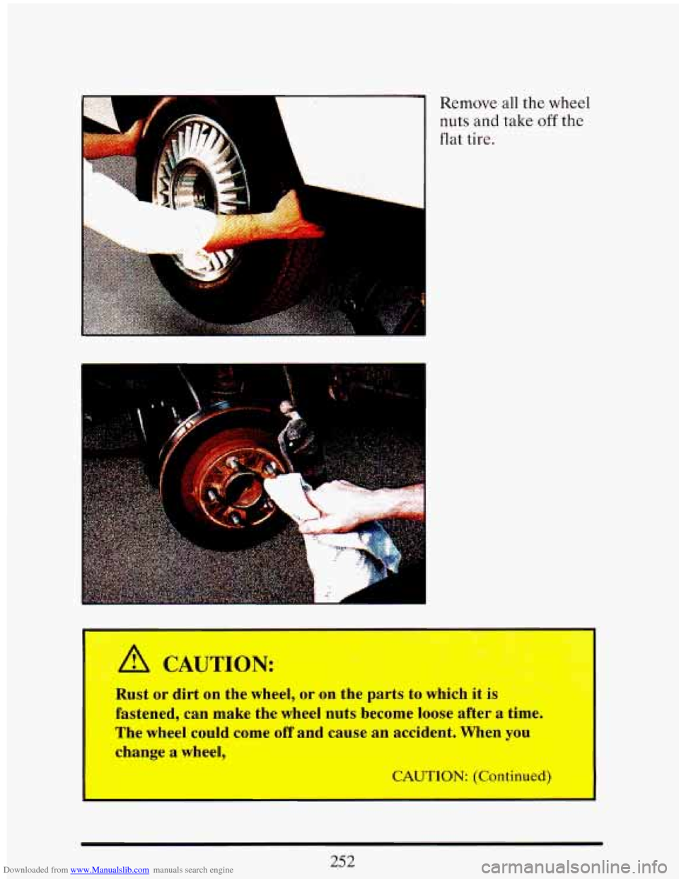 CADILLAC ELDORADO 1993 10.G Owners Manual Downloaded from www.Manualslib.com manuals search engine Remove all the wheel 
nuts and take off the 
flat tire. 
Rust or dirt on the  wheel,  or  on  the  parts  to  which i’’.=i 
fastened,  can 