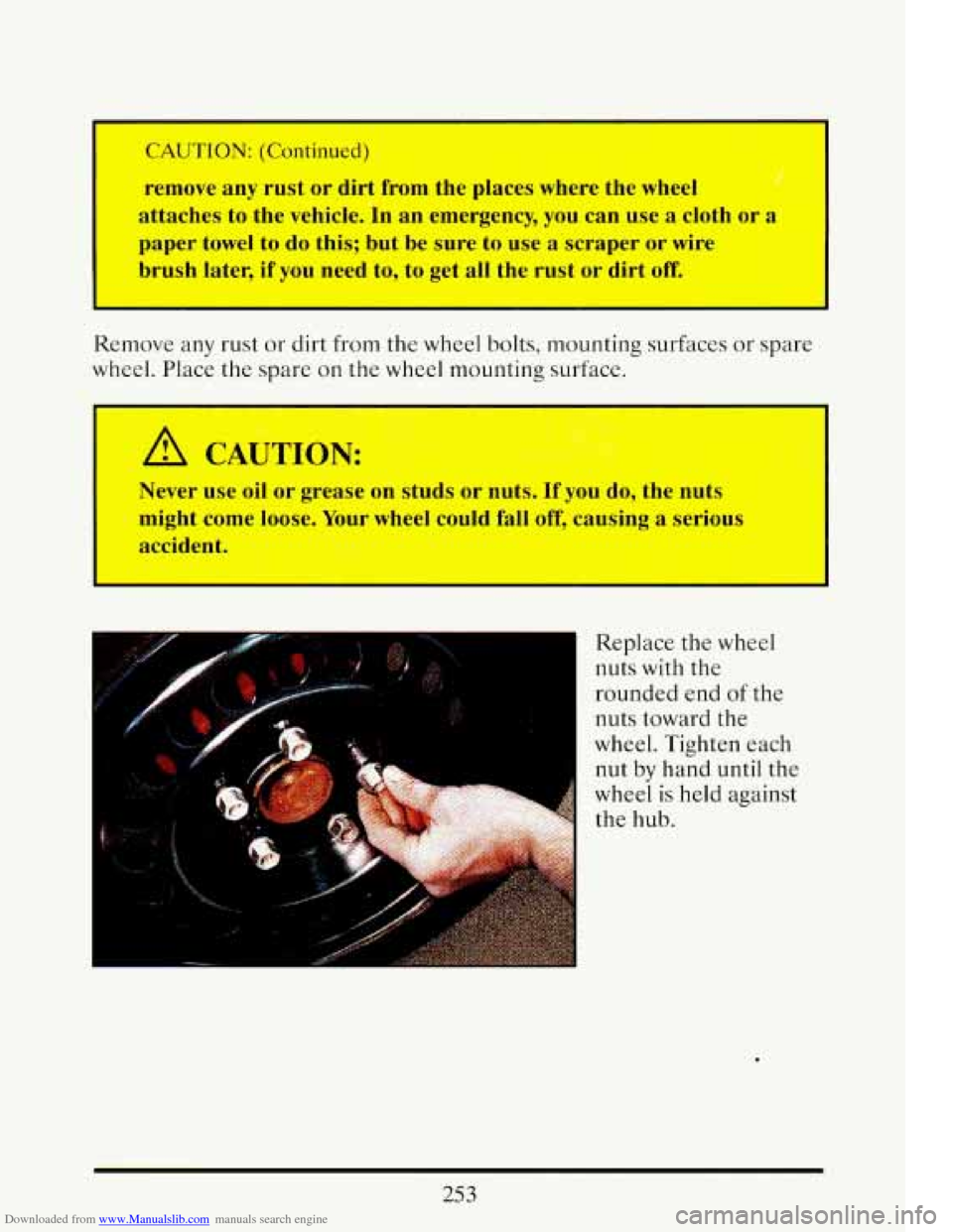 CADILLAC ELDORADO 1993 10.G Owners Manual Downloaded from www.Manualslib.com manuals search engine CAUTION: (Continucd) 
remove any  rust  or  dirt  from  the  places where the wheel 
attaches  to the  vehicle.  In  an emergency, 
you can  us
