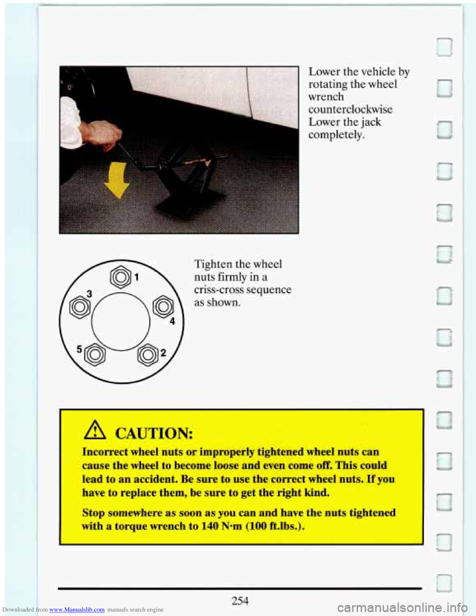 CADILLAC ELDORADO 1993 10.G Owners Manual Downloaded from www.Manualslib.com manuals search engine ----a 
Tighten the wheel 
nuts firmly in a 
criss-cross sequence 
as shown. 
A CAUTION: 
Incorrect  wheel nuts  or  improperly  tightened  whee