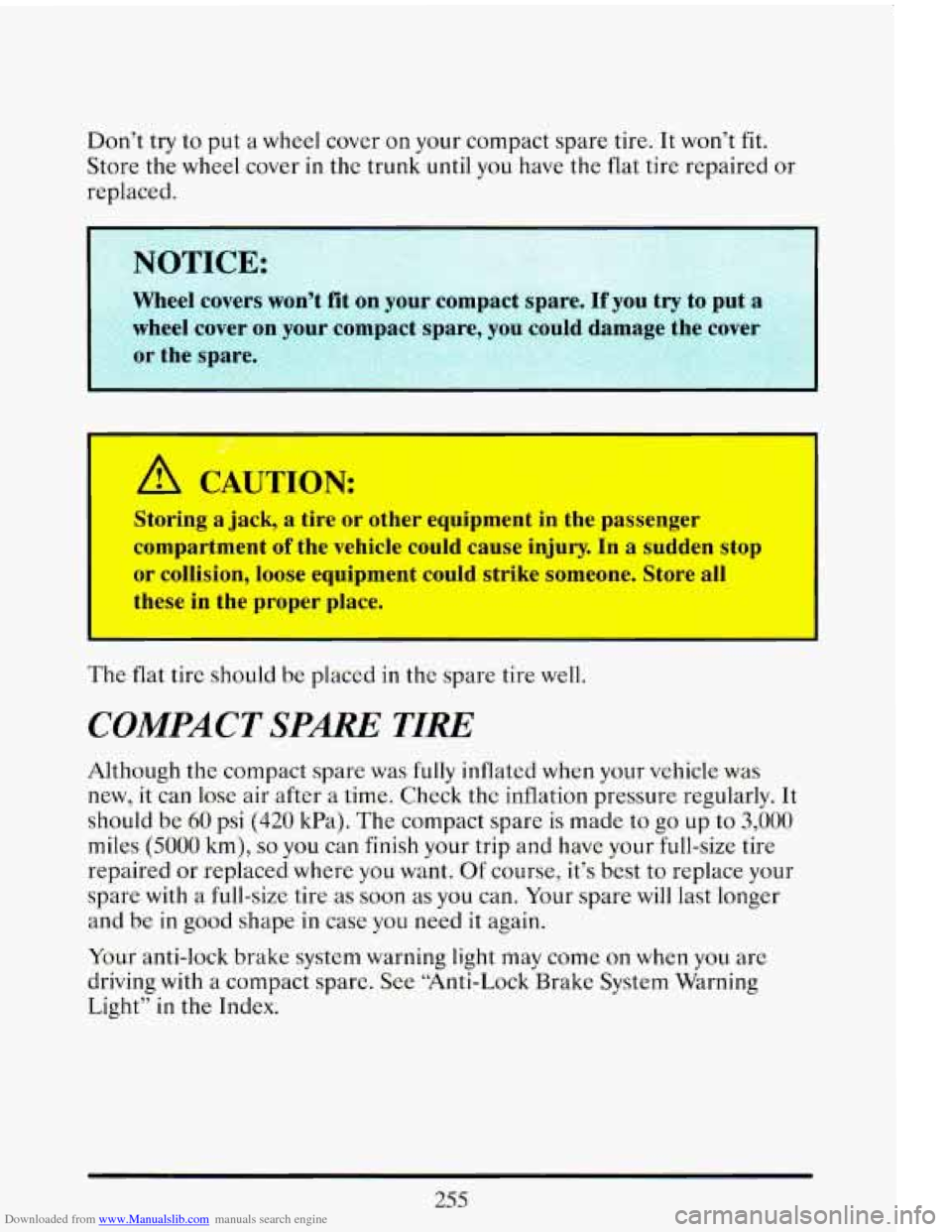 CADILLAC ELDORADO 1993 10.G Owners Manual Downloaded from www.Manualslib.com manuals search engine Don’t try to put a wheel cover on your compact spare tire. It won’t fit.
Store
the wheel cover in the trunk until you have the flat CADILLAC ELDORADO 1993 10.G Owners Manual Downloaded from www.Manualslib.com manuals search engine Don’t try to put a wheel cover on your compact spare tire. It won’t fit.
Store
the wheel cover in the trunk until you have the flat