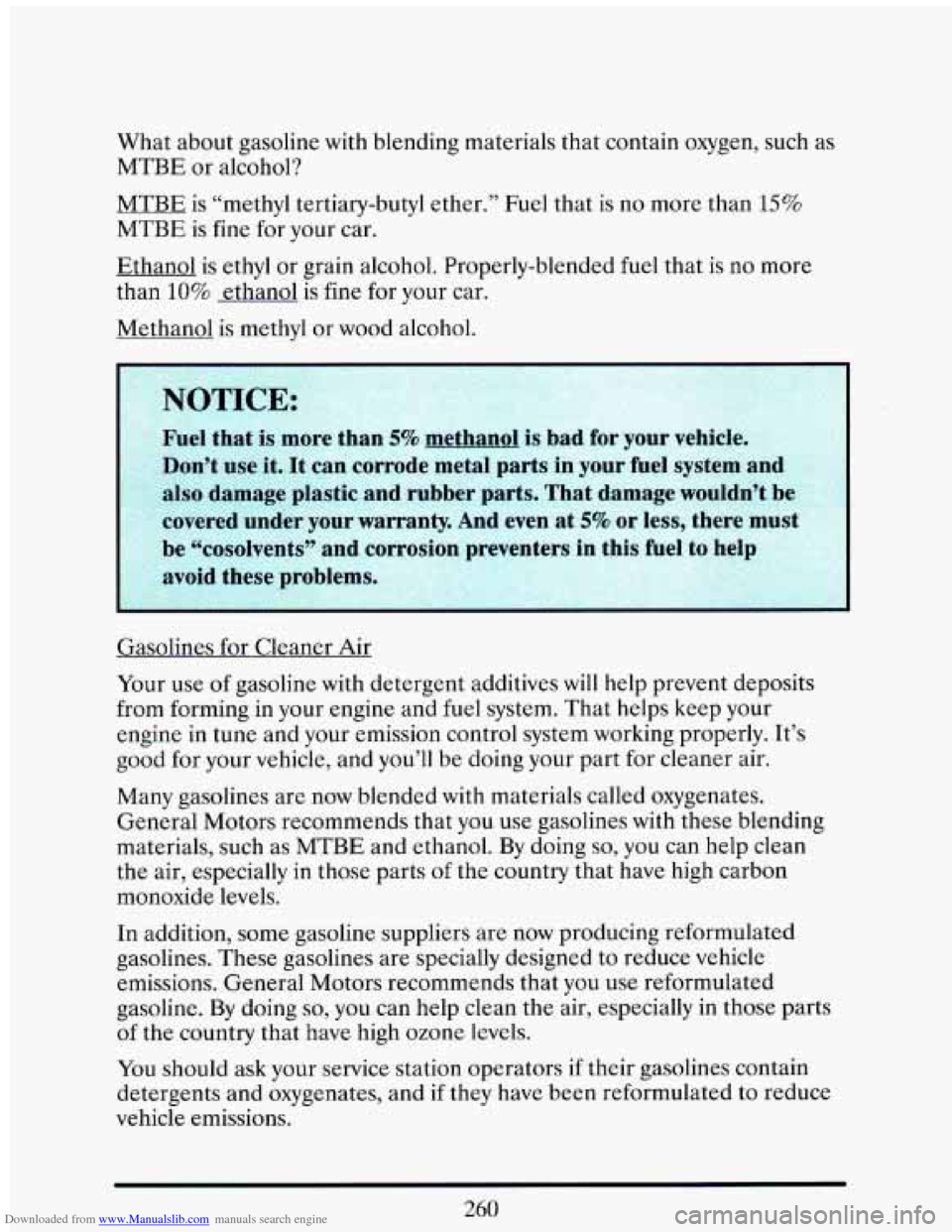 CADILLAC ELDORADO 1993 10.G Owners Manual Downloaded from www.Manualslib.com manuals search engine What about gasoline with blending materials that contain oxygen, such as
MTBE or alcohol?
MTBE is “methyl tertiary-butyl ether.” CADILLAC ELDORADO 1993 10.G Owners Manual Downloaded from www.Manualslib.com manuals search engine What about gasoline with blending materials that contain oxygen, such as
MTBE or alcohol?
MTBE is “methyl tertiary-butyl ether.”