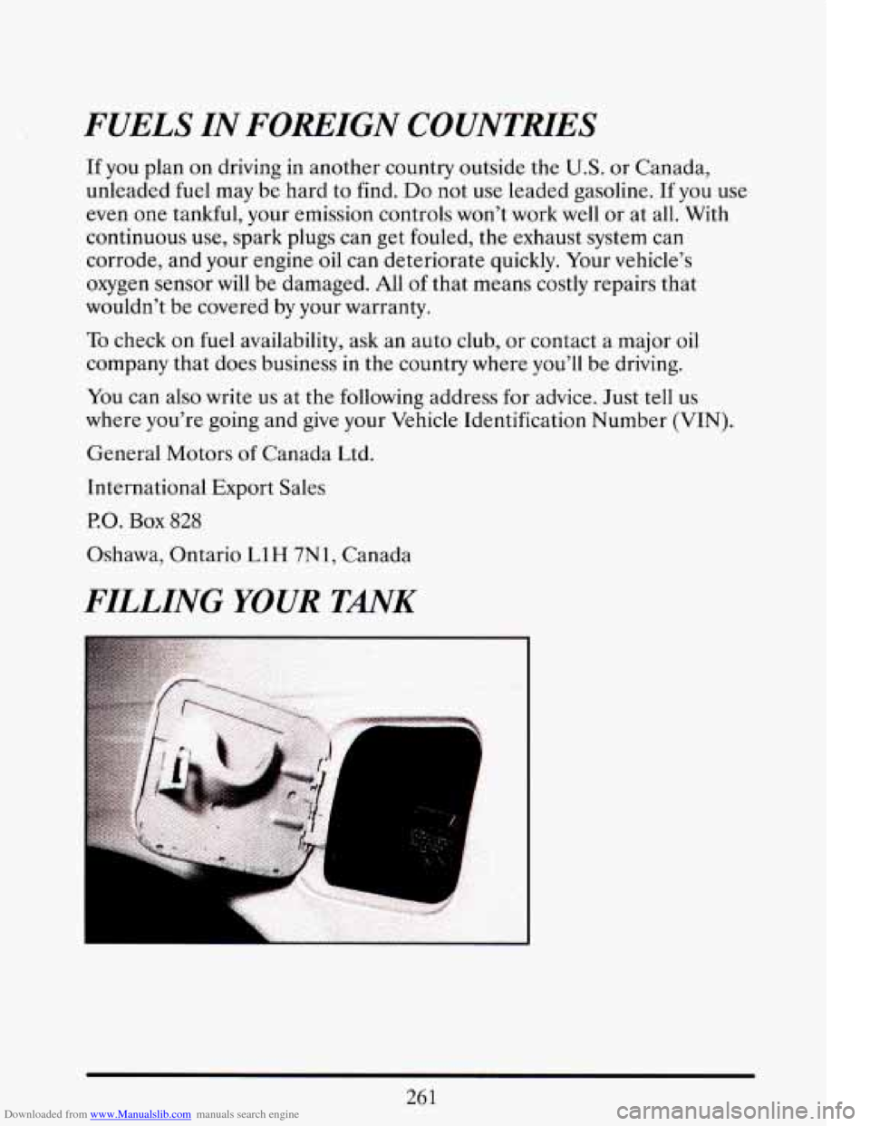 CADILLAC ELDORADO 1993 10.G Owners Manual Downloaded from www.Manualslib.com manuals search engine FUELS IN FOREIGN COUNTNES
If you plan on driving in another country outside the U.S. or Canada,
unleaded fuel may be hard to find. CADILLAC ELDORADO 1993 10.G Owners Manual Downloaded from www.Manualslib.com manuals search engine FUELS IN FOREIGN COUNTNES
If you plan on driving in another country outside the U.S. or Canada,
unleaded fuel may be hard to find.