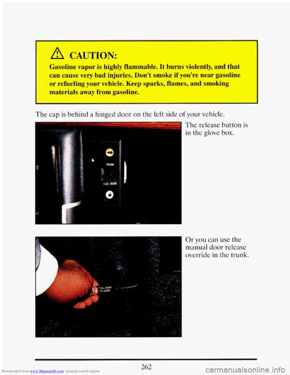 CADILLAC ELDORADO 1993 10.G Owners Manual Downloaded from www.Manualslib.com manuals search engine A CAUTION:
Gasoline vapor is highly flammable. It burns violently, and that
can cause very bad injuries. Dont smoke if youre CADILLAC ELDORADO 1993 10.G Owners Manual Downloaded from www.Manualslib.com manuals search engine A CAUTION:
Gasoline vapor is highly flammable. It burns violently, and that
can cause very bad injuries. Dont smoke if youre
