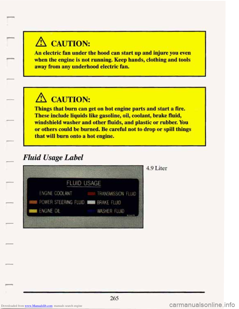 CADILLAC ELDORADO 1993 10.G Owners Manual Downloaded from www.Manualslib.com manuals search engine n
l-
1
i
R
q"
I A CAUTION:
An electric fan under the hood can start up and injure you even
when the engine
is not running CADILLAC ELDORADO 1993 10.G Owners Manual Downloaded from www.Manualslib.com manuals search engine n
l-
1
i
R
q"
I A CAUTION:
An electric fan under the hood can start up and injure you even
when the engine
is not running