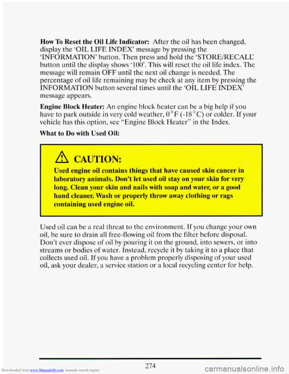 CADILLAC ELDORADO 1993 10.G Owners Manual Downloaded from www.Manualslib.com manuals search engine How To Reset the Oil Life Indicator: After the oil has been changed,
display the
‘OIL LIFE INDEX’ message by pressing the
‘INFOR CADILLAC ELDORADO 1993 10.G Owners Manual Downloaded from www.Manualslib.com manuals search engine How To Reset the Oil Life Indicator: After the oil has been changed,
display the
‘OIL LIFE INDEX’ message by pressing the
‘INFOR