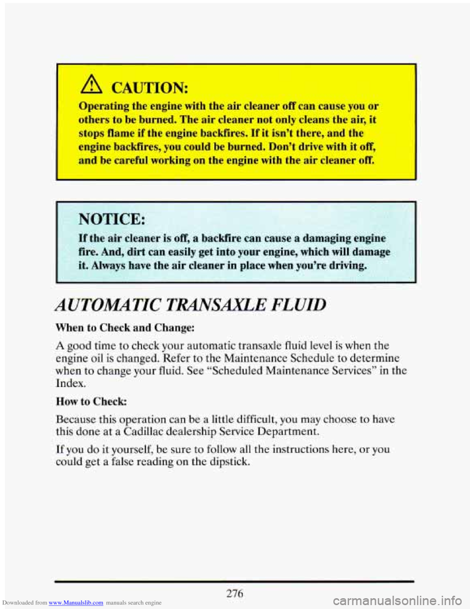 CADILLAC ELDORADO 1993 10.G Owners Manual Downloaded from www.Manualslib.com manuals search engine Operating the engine with the air cleaner off can cause you or
others to be burned. The air cleaner not only cleans the air,
it
stop CADILLAC ELDORADO 1993 10.G Owners Manual Downloaded from www.Manualslib.com manuals search engine Operating the engine with the air cleaner off can cause you or
others to be burned. The air cleaner not only cleans the air,
it
stop