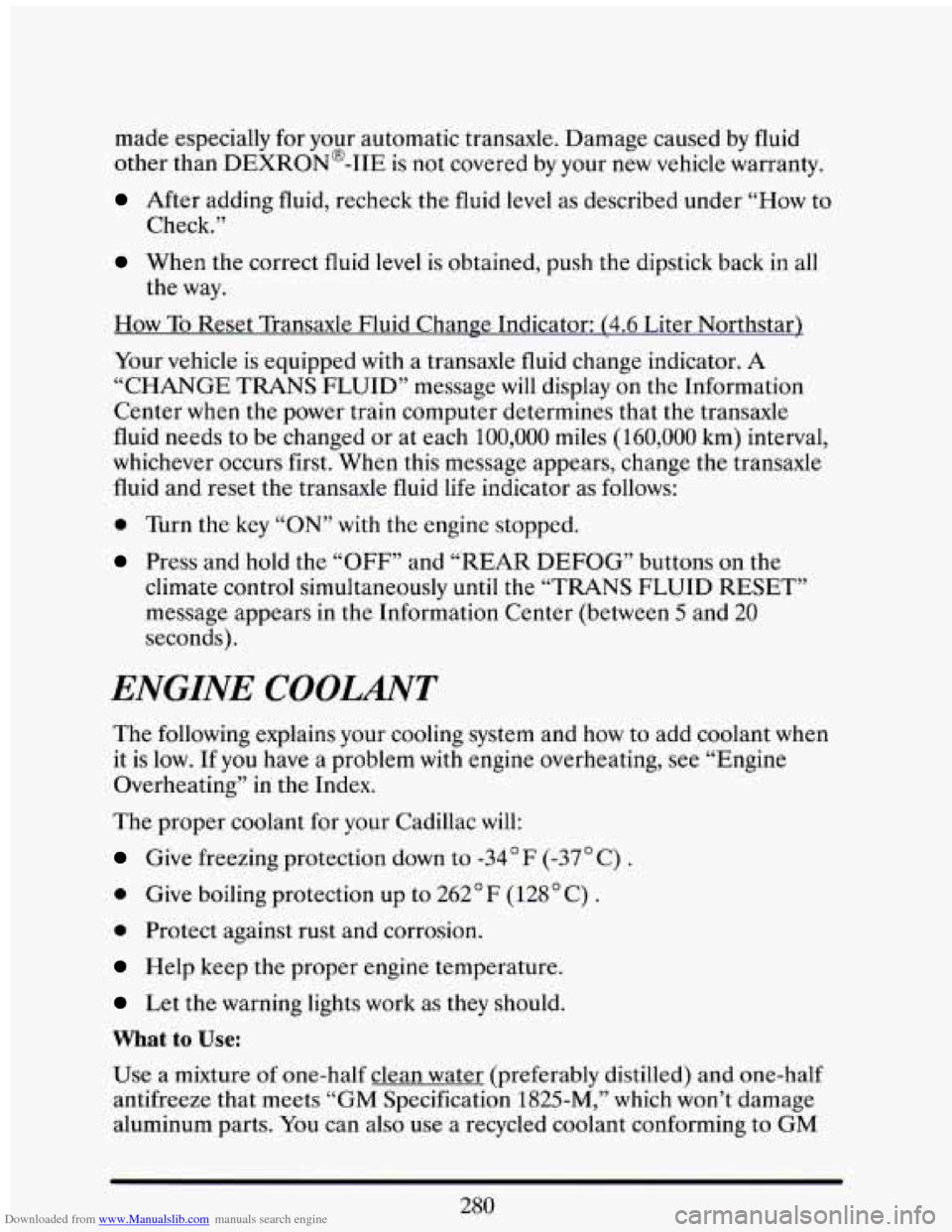 CADILLAC ELDORADO 1993 10.G Owners Manual Downloaded from www.Manualslib.com manuals search engine made especially  for  your  automatic  transaxle.  Damage  caused  by fluid 
other  than  DEXRON@-IIE  is not  covered  by your 
new vehicle  w