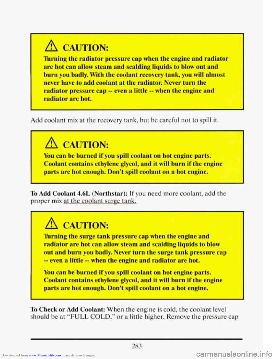 CADILLAC ELDORADO 1993 10.G Owners Manual Downloaded from www.Manualslib.com manuals search engine lhming  the  radiator  pressure  cap when the  engine  and  radiator 
are  hot  can  allow steam  and  scalding  liquids 
to blow out and 
burn