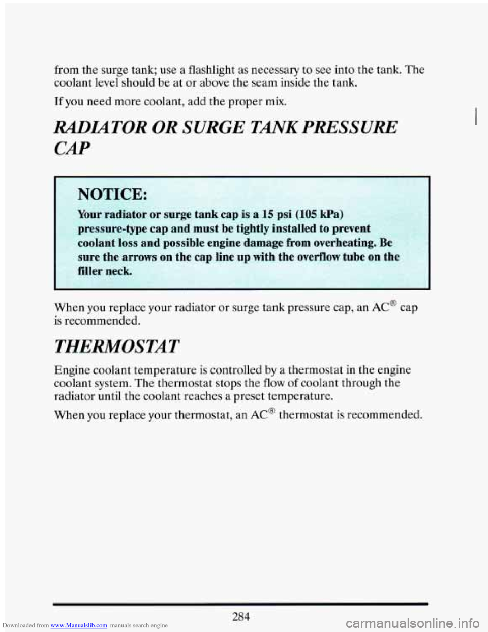 CADILLAC ELDORADO 1993 10.G Owners Manual Downloaded from www.Manualslib.com manuals search engine from  me  surge  ram; use  a  flashlight  as necessary to see  into  the  tank.  The 
coolant  level should  be  at  or above  the  seam  insid