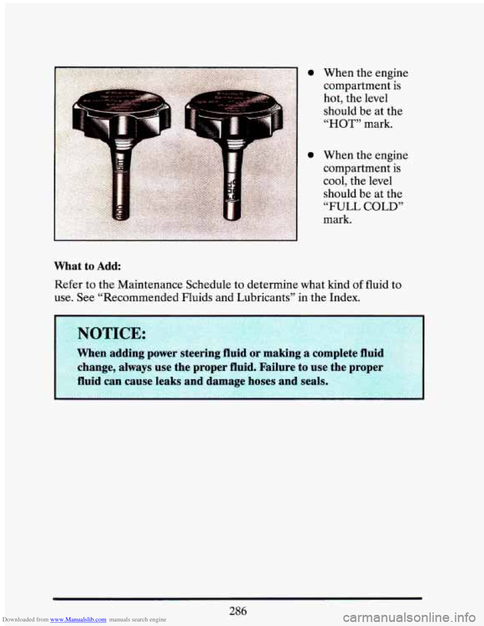CADILLAC ELDORADO 1993 10.G Owners Manual Downloaded from www.Manualslib.com manuals search engine 0 
0 When  the  engine  compartment-is 
hot,  the level 
should 
be at  the 
“HOT” mark. 
When  the  engine 
compartment 
is 
cool,  the  l