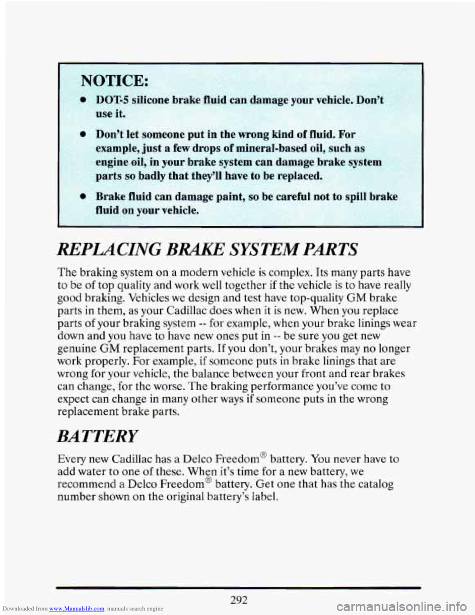 CADILLAC ELDORADO 1993 10.G Owners Manual Downloaded from www.Manualslib.com manuals search engine ~~~~~~~~~ ’OTICE:
- DOT-5
silicone brake fluid can dam,,e your vehicle. Don’t
use it.
0 Don’t let someone put in the wron CADILLAC ELDORADO 1993 10.G Owners Manual Downloaded from www.Manualslib.com manuals search engine ~~~~~~~~~ ’OTICE:
- DOT-5
silicone brake fluid can dam,,e your vehicle. Don’t
use it.
0 Don’t let someone put in the wron