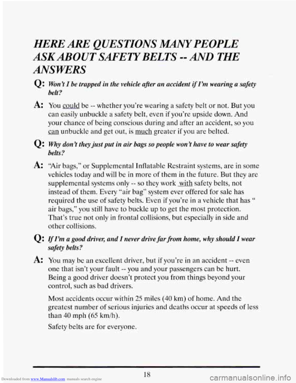 CADILLAC ELDORADO 1993 10.G Owners Guide Downloaded from www.Manualslib.com manuals search engine HERE ARE QUESTIONS MANYPEOPLE 
ANSWERS 
ASKABOUT SAFETYBELTS --AND THE 
Q: Won’t I be trapped in  the  vehicle  ajter  an accident if I’m w