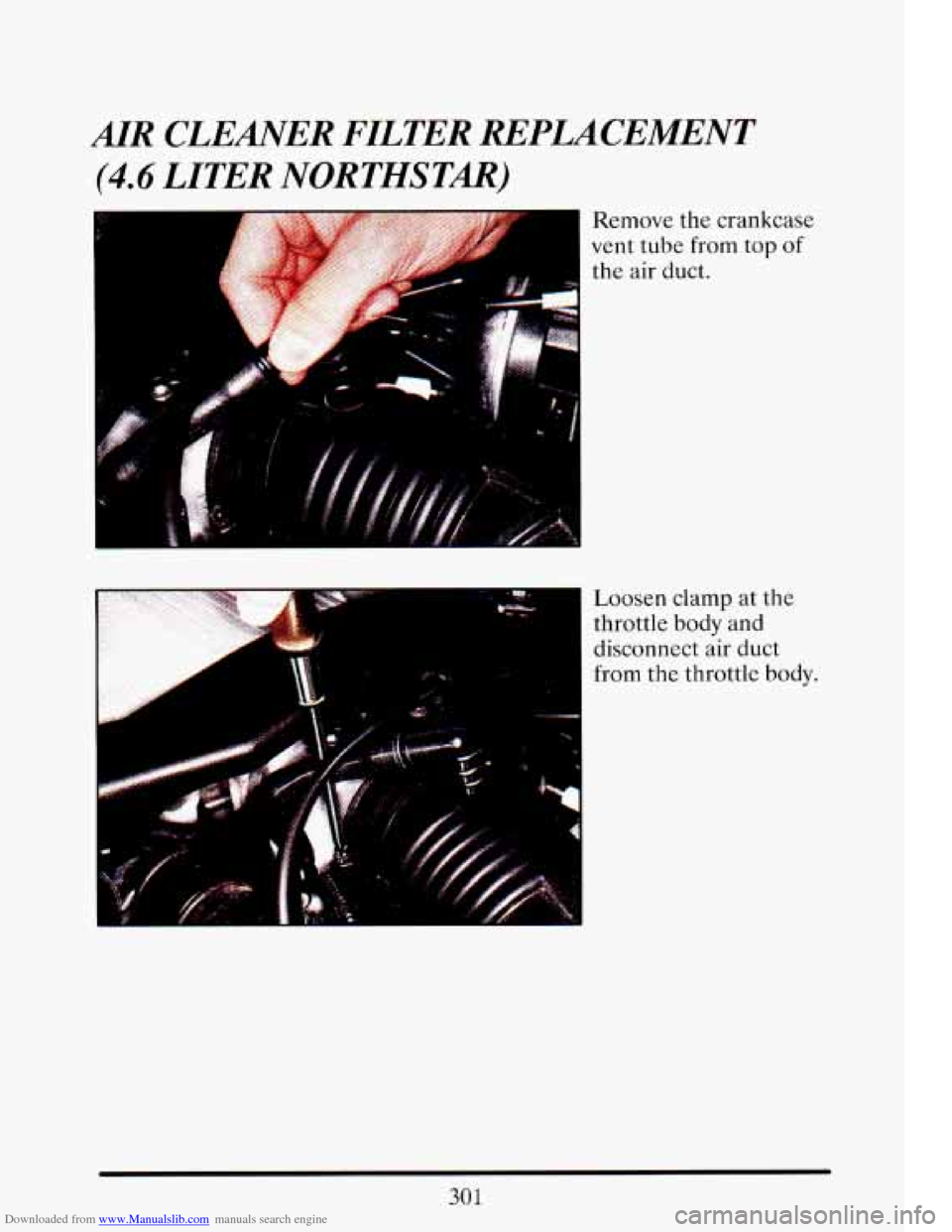 CADILLAC ELDORADO 1993 10.G Owners Manual Downloaded from www.Manualslib.com manuals search engine Loosen  clamp  at  the 
throttle 
body and 
disconnect 
air duct 
from the  throttle body. 
301   