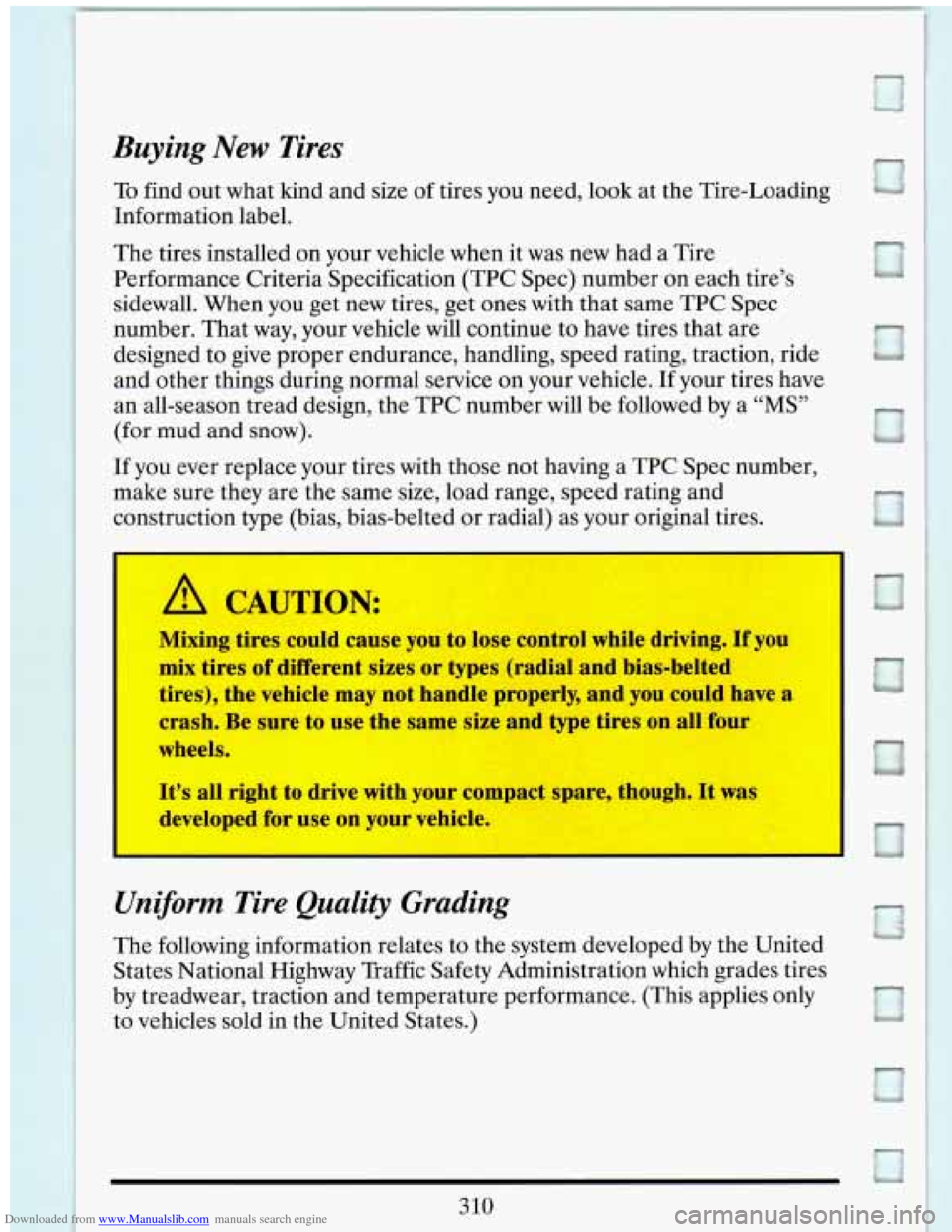 CADILLAC ELDORADO 1993 10.G Owners Manual Downloaded from www.Manualslib.com manuals search engine Buying New Tires
To find out what kind and size of tires you need, look at the Tire-Loading
Information label.
The tires installe CADILLAC ELDORADO 1993 10.G Owners Manual Downloaded from www.Manualslib.com manuals search engine Buying New Tires
To find out what kind and size of tires you need, look at the Tire-Loading
Information label.
The tires installe