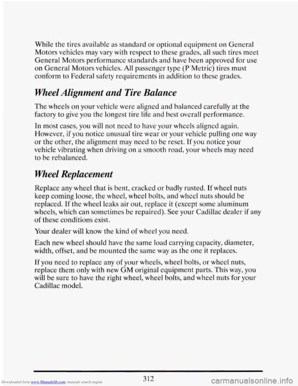 CADILLAC ELDORADO 1993 10.G Owners Manual Downloaded from www.Manualslib.com manuals search engine While the tires available as standard or optional equipment on General
Motors vehicles may vary
with respect to these grades, a CADILLAC ELDORADO 1993 10.G Owners Manual Downloaded from www.Manualslib.com manuals search engine While the tires available as standard or optional equipment on General
Motors vehicles may vary
with respect to these grades, a