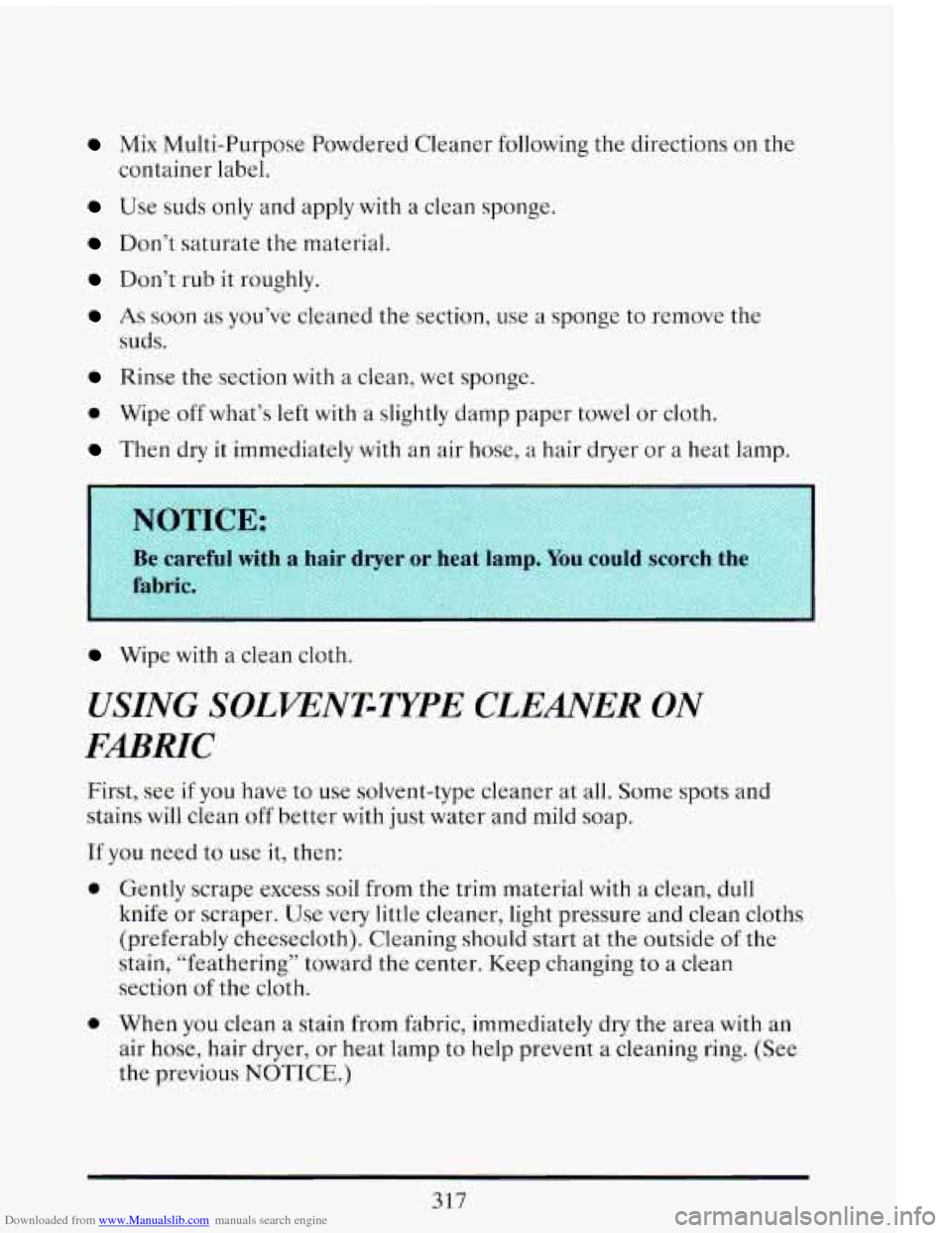 CADILLAC ELDORADO 1993 10.G Owners Manual Downloaded from www.Manualslib.com manuals search engine Mix Multi-Purpose Powdered Cleaner following the directions on the
container label.
Use suds only and apply with a clean sponge.
Do CADILLAC ELDORADO 1993 10.G Owners Manual Downloaded from www.Manualslib.com manuals search engine Mix Multi-Purpose Powdered Cleaner following the directions on the
container label.
Use suds only and apply with a clean sponge.
Do