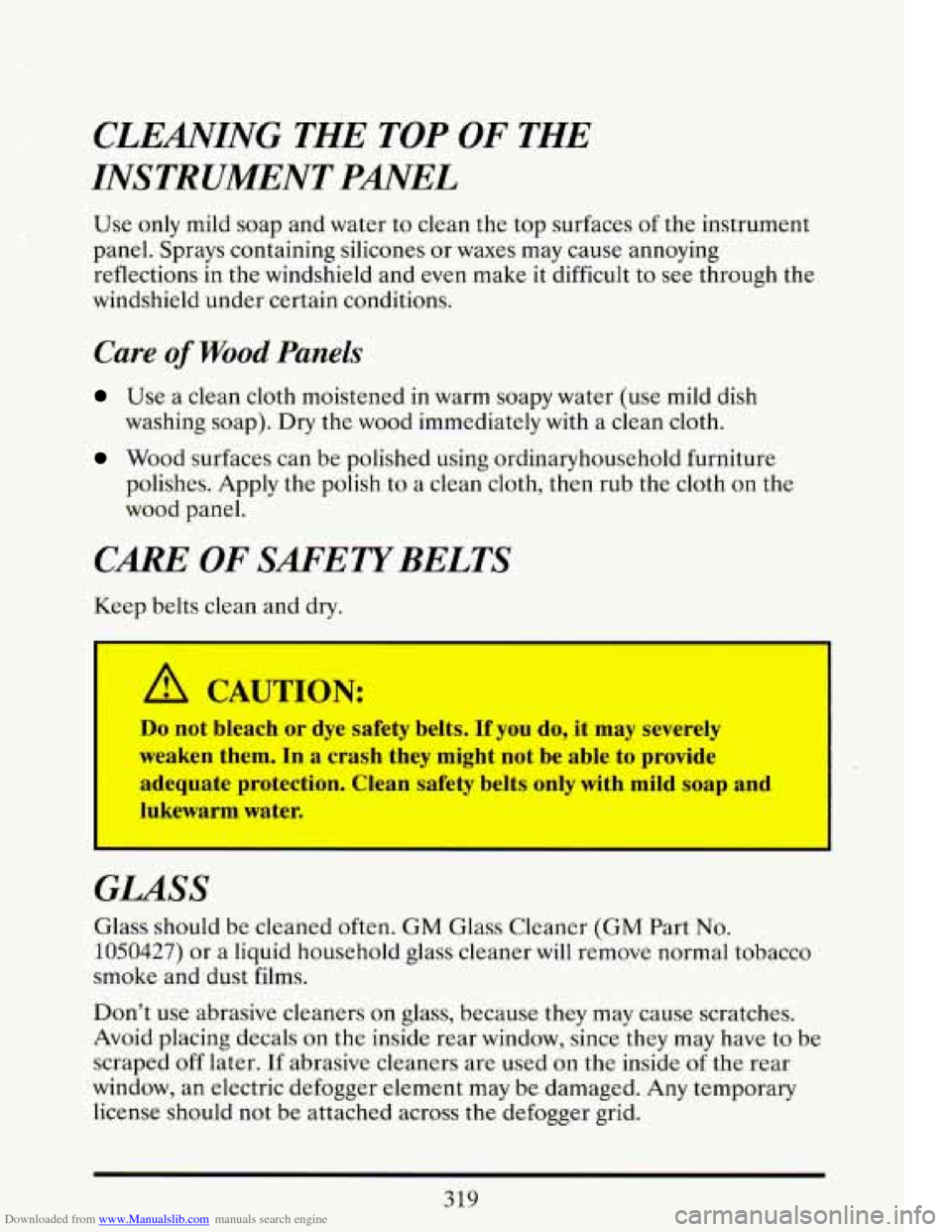 CADILLAC ELDORADO 1993 10.G Owners Manual Downloaded from www.Manualslib.com manuals search engine CLEANING THE TOP OF THE
INSTRUMENT
PANEL
Use only mild soap and water to clean the top surfaces of the instrument
panel. Spra CADILLAC ELDORADO 1993 10.G Owners Manual Downloaded from www.Manualslib.com manuals search engine CLEANING THE TOP OF THE
INSTRUMENT
PANEL
Use only mild soap and water to clean the top surfaces of the instrument
panel. Spra