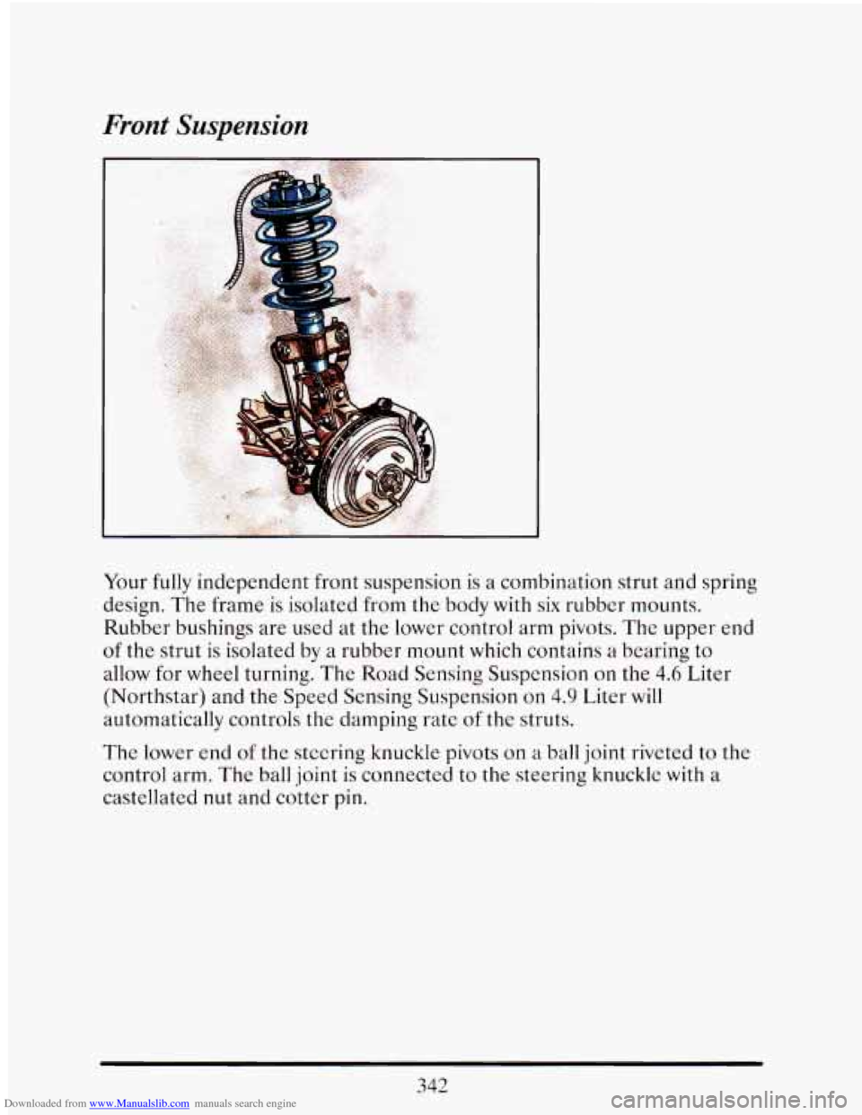 CADILLAC ELDORADO 1993 10.G Owners Manual Downloaded from www.Manualslib.com manuals search engine Front Suspension 
Your  fully independent  front  suspension is a combination  strut  and  spring 
design. 
The frame  is isolated  from  the  