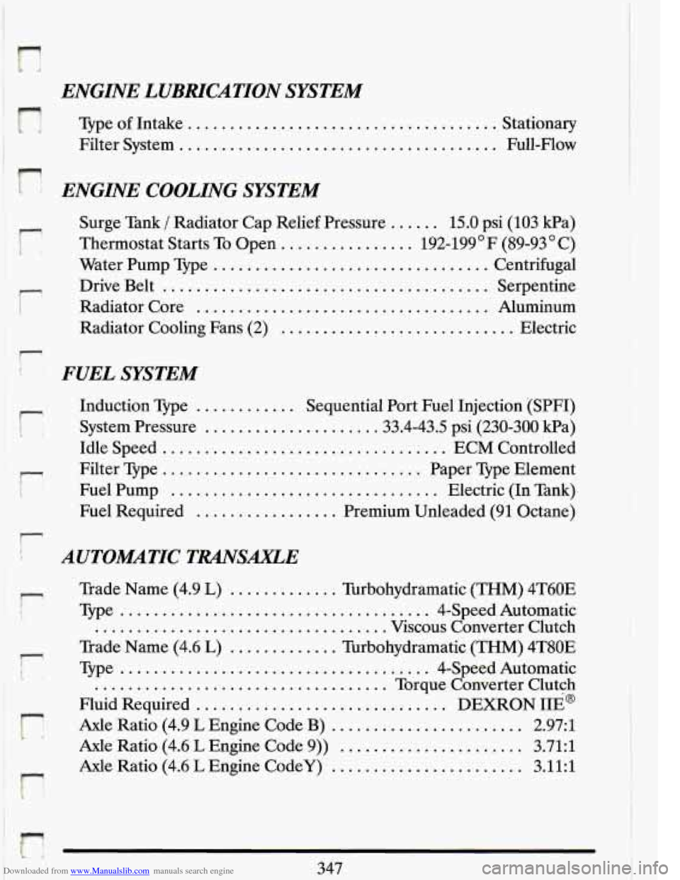 CADILLAC ELDORADO 1993 10.G Owners Manual Downloaded from www.Manualslib.com manuals search engine ENGINE LUBRICATION SYSTEM
Type of Intake ..................................... Stationary
Filter System
.................................. CADILLAC ELDORADO 1993 10.G Owners Manual Downloaded from www.Manualslib.com manuals search engine ENGINE LUBRICATION SYSTEM
Type of Intake ..................................... Stationary
Filter System
..................................