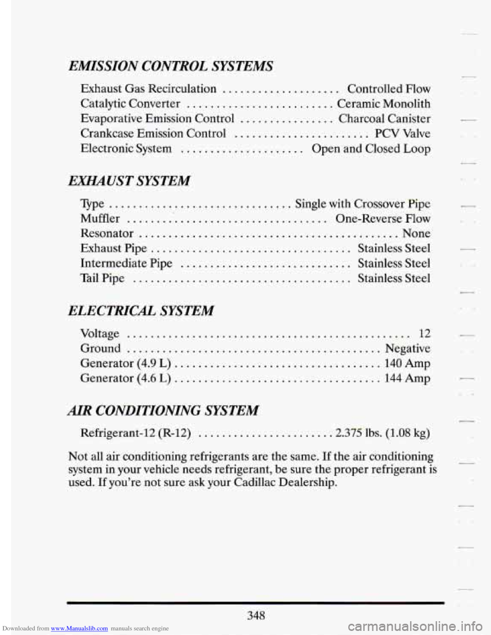 CADILLAC ELDORADO 1993 10.G Owners Manual Downloaded from www.Manualslib.com manuals search engine EMISSION CONTROL SYSTEMS
Exhaust Gas Recirculation .................... Controlled Flow
Catalytic Converter ......................... Cera CADILLAC ELDORADO 1993 10.G Owners Manual Downloaded from www.Manualslib.com manuals search engine EMISSION CONTROL SYSTEMS
Exhaust Gas Recirculation .................... Controlled Flow
Catalytic Converter ......................... Cera