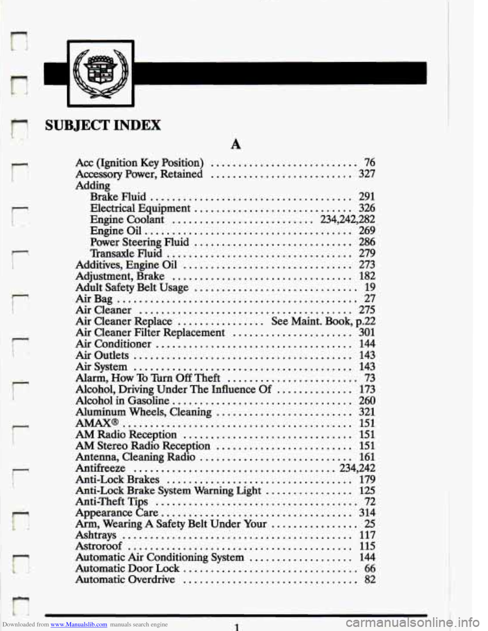 CADILLAC ELDORADO 1993 10.G Owners Manual Downloaded from www.Manualslib.com manuals search engine n 
. . b. ... . 
I 
I 
SUBJECT INDEX 
r 
r 
r 
r 
k 
A 
Acc (Ignition  Key Position) ........................... 76 
Accessory  Power.  Retaine