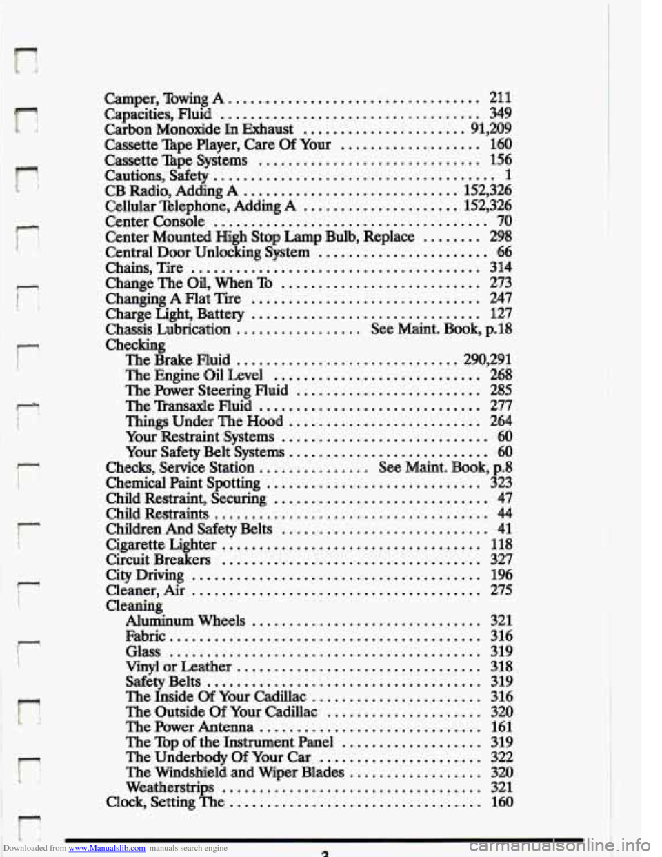 CADILLAC ELDORADO 1993 10.G Owners Manual Downloaded from www.Manualslib.com manuals search engine I r 
r 
. 
r 
i- E 
I 
Camper.  %wing  A .................................. 211 
Capacities.  Fluid ................................... 349 
Ca