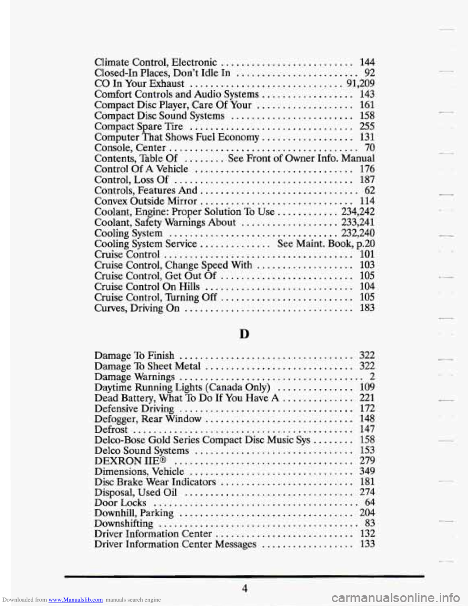CADILLAC ELDORADO 1993 10.G Owners Manual Downloaded from www.Manualslib.com manuals search engine .
-.
Climate Control. Electronic .......................... 144
Closed-In Places. Don’t Idle In ........................ 92
CO In Y CADILLAC ELDORADO 1993 10.G Owners Manual Downloaded from www.Manualslib.com manuals search engine .
-.
Climate Control. Electronic .......................... 144
Closed-In Places. Don’t Idle In ........................ 92
CO In Y