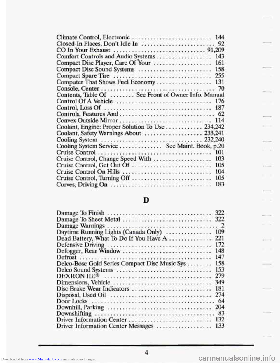 CADILLAC ELDORADO 1993 10.G Owners Manual Downloaded from www.Manualslib.com manuals search engine . 
-. 
Climate  Control.  Electronic .......................... 144 
Closed-In  Places.  Don’t  Idle  In ........................ 92 
CO In Y
