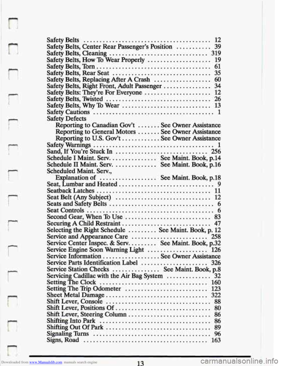 CADILLAC ELDORADO 1993 10.G Owners Manual Downloaded from www.Manualslib.com manuals search engine n 
n 
n 
r 
Safety  Belts ........................................ 12 
Safety  Belts. Center Rear Passenger’s  Position ........... 39 
Safet