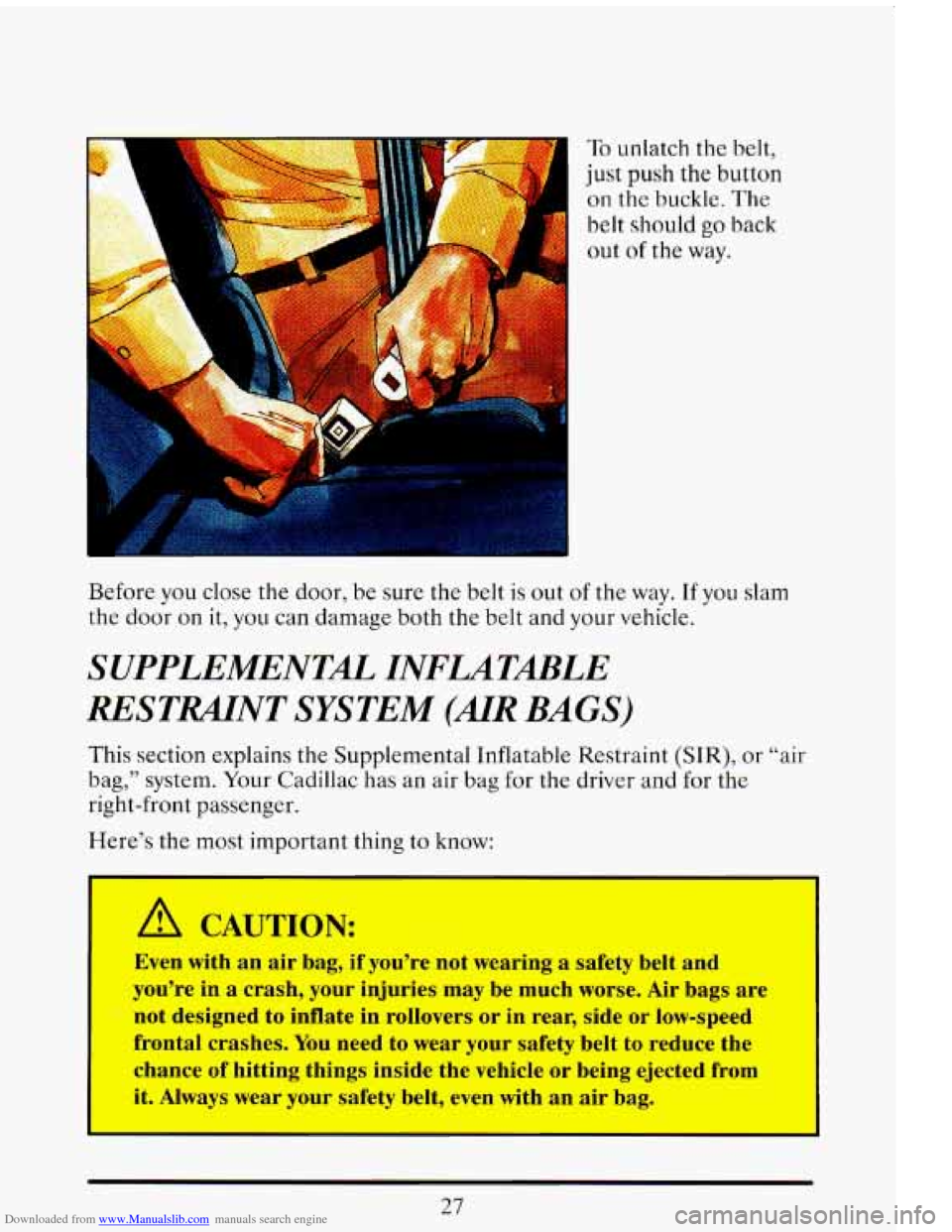 CADILLAC ELDORADO 1993 10.G Service Manual Downloaded from www.Manualslib.com manuals search engine To unlatch the belt,
just push the button
on the buckle. The
belt should go back
out of the way.
Before you close the door, be su CADILLAC ELDORADO 1993 10.G Service Manual Downloaded from www.Manualslib.com manuals search engine To unlatch the belt,
just push the button
on the buckle. The
belt should go back
out of the way.
Before you close the door, be su