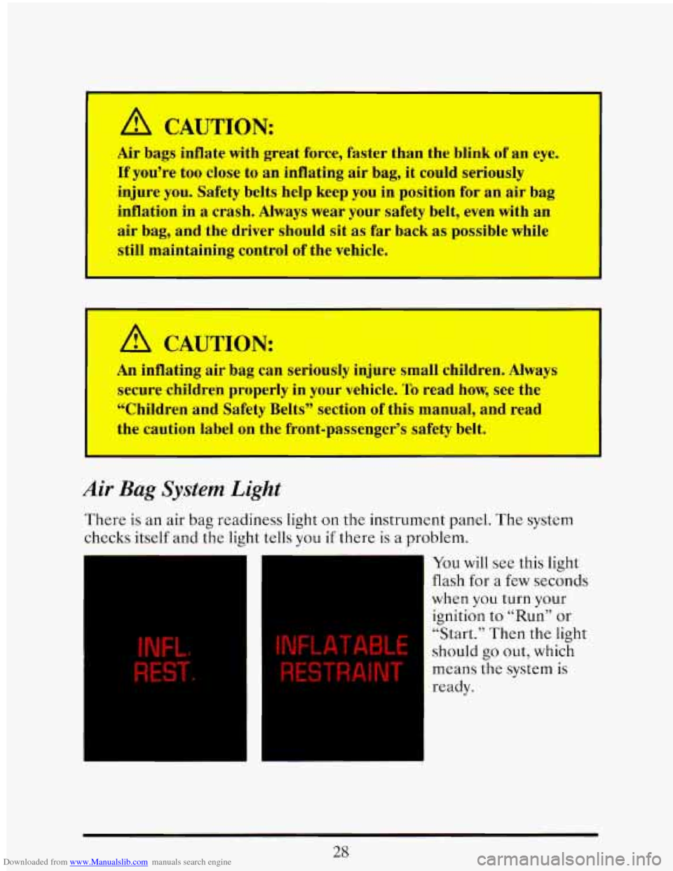 CADILLAC ELDORADO 1993 10.G Service Manual Downloaded from www.Manualslib.com manuals search engine A CAUTION
Air bags inflate with great force, faster than the blink of an eye. :
If you’re too close to an inflating air bag, it could- CADILLAC ELDORADO 1993 10.G Service Manual Downloaded from www.Manualslib.com manuals search engine A CAUTION
Air bags inflate with great force, faster than the blink of an eye. :
If you’re too close to an inflating air bag, it could-