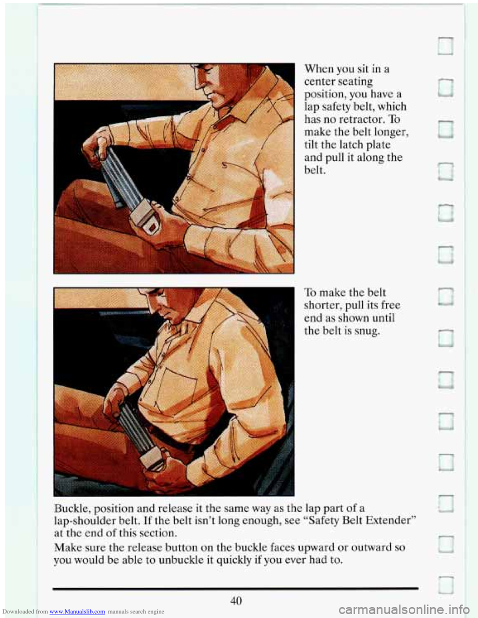 CADILLAC ELDORADO 1993 10.G Workshop Manual Downloaded from www.Manualslib.com manuals search engine When you sit  in  a 
center  seating 
position,  you have 
a 
lap safety  belt,  which 
has  no  retractor. 
To 
make  the  belt  longer, 
tilt