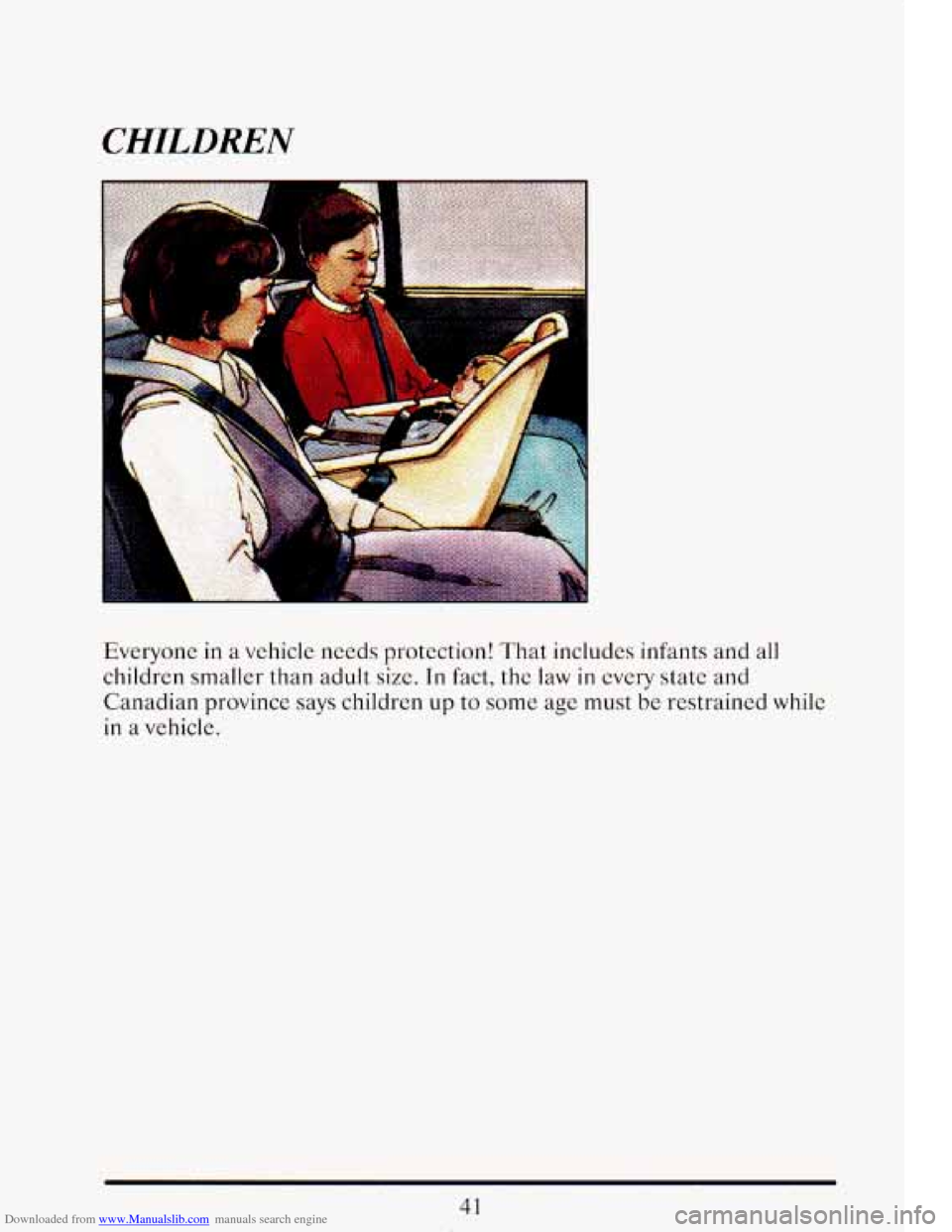 CADILLAC ELDORADO 1993 10.G Workshop Manual Downloaded from www.Manualslib.com manuals search engine CHILDREN 
a 
Everyone in  a vehicle  needs  protection!  That  includes infants and all 
children  smaller  than  adult  size. In fact,  the la