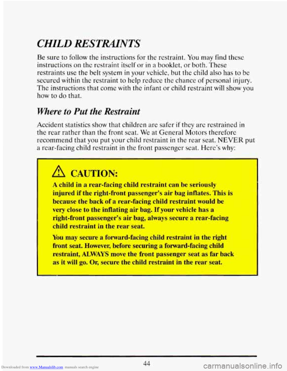 CADILLAC ELDORADO 1993 10.G Workshop Manual Downloaded from www.Manualslib.com manuals search engine CHILD RESTRAIINTS
Be sure to follow the instructions for the restraint. You may find these
instructions on the restraint itself or CADILLAC ELDORADO 1993 10.G Workshop Manual Downloaded from www.Manualslib.com manuals search engine CHILD RESTRAIINTS
Be sure to follow the instructions for the restraint. You may find these
instructions on the restraint itself or